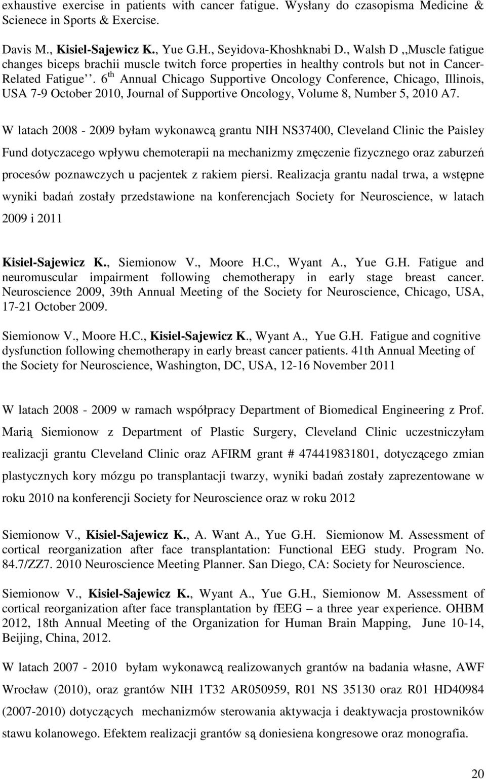 6 th Annual Chicago Supportive Oncology Conference, Chicago, Illinois, USA 7-9 October 2010, Journal of Supportive Oncology, Volume 8, Number 5, 2010 A7.