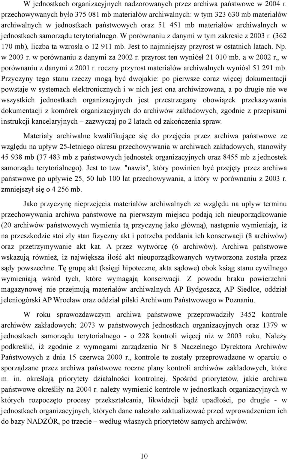 terytorialnego. W porównaniu z danymi w tym zakresie z 2003 r. (362 170 mb), liczba ta wzrosła o 12 911 mb. Jest to najmniejszy przyrost w ostatnich latach. Np. w 2003 r.