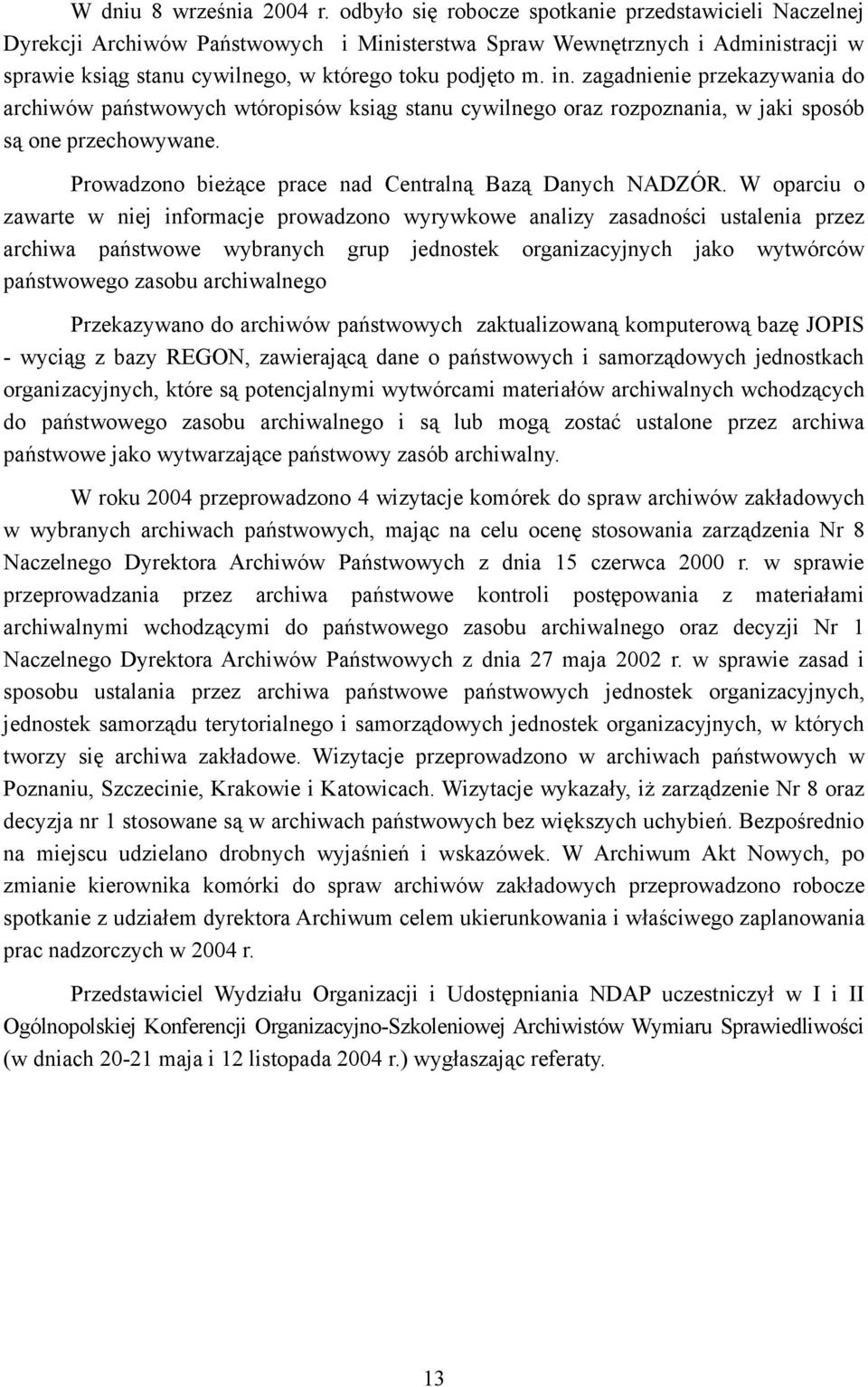 zagadnienie przekazywania do archiwów państwowych wtóropisów ksiąg stanu cywilnego oraz rozpoznania, w jaki sposób są one przechowywane. Prowadzono bieżące prace nad Centralną Bazą Danych NADZÓR.