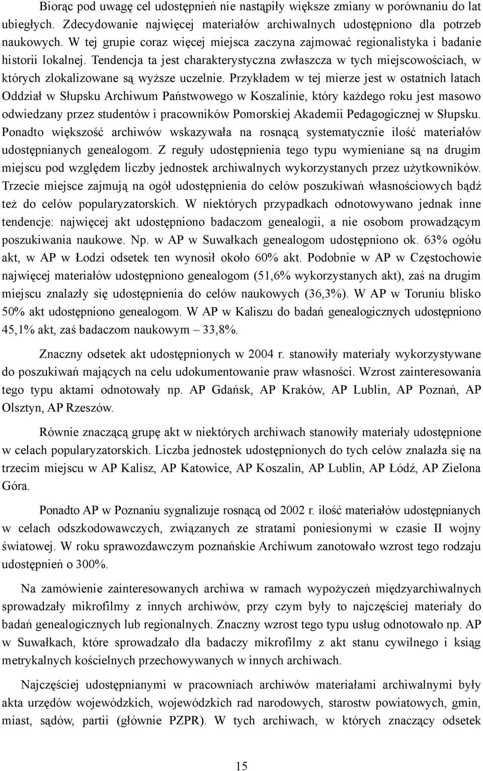 Tendencja ta jest charakterystyczna zwłaszcza w tych miejscowościach, w których zlokalizowane są wyższe uczelnie.