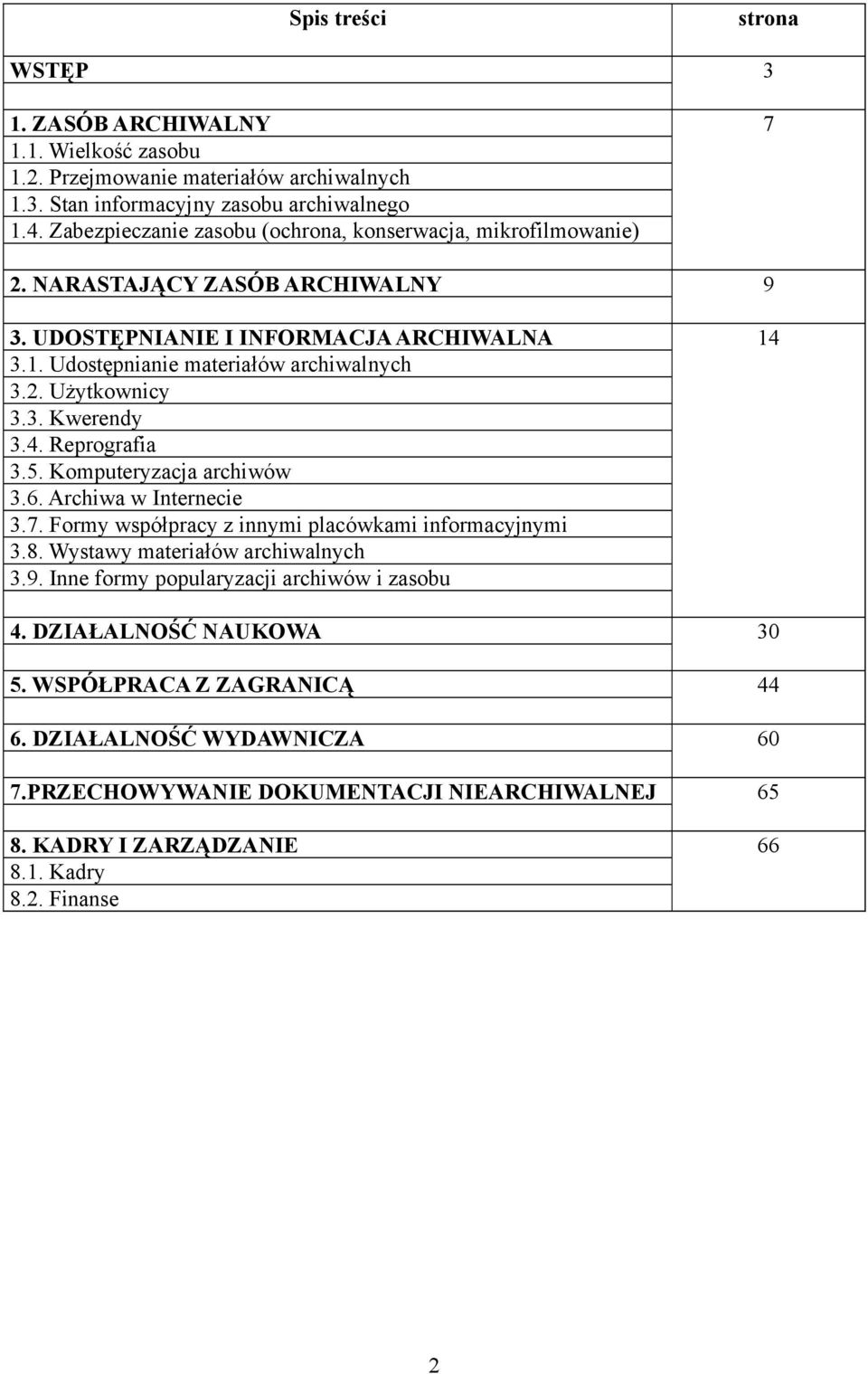 3. Kwerendy 3.4. Reprografia 3.5. Komputeryzacja archiwów 3.6. Archiwa w Internecie 3.7. Formy współpracy z innymi placówkami informacyjnymi 3.8. Wystawy materiałów archiwalnych 3.9.