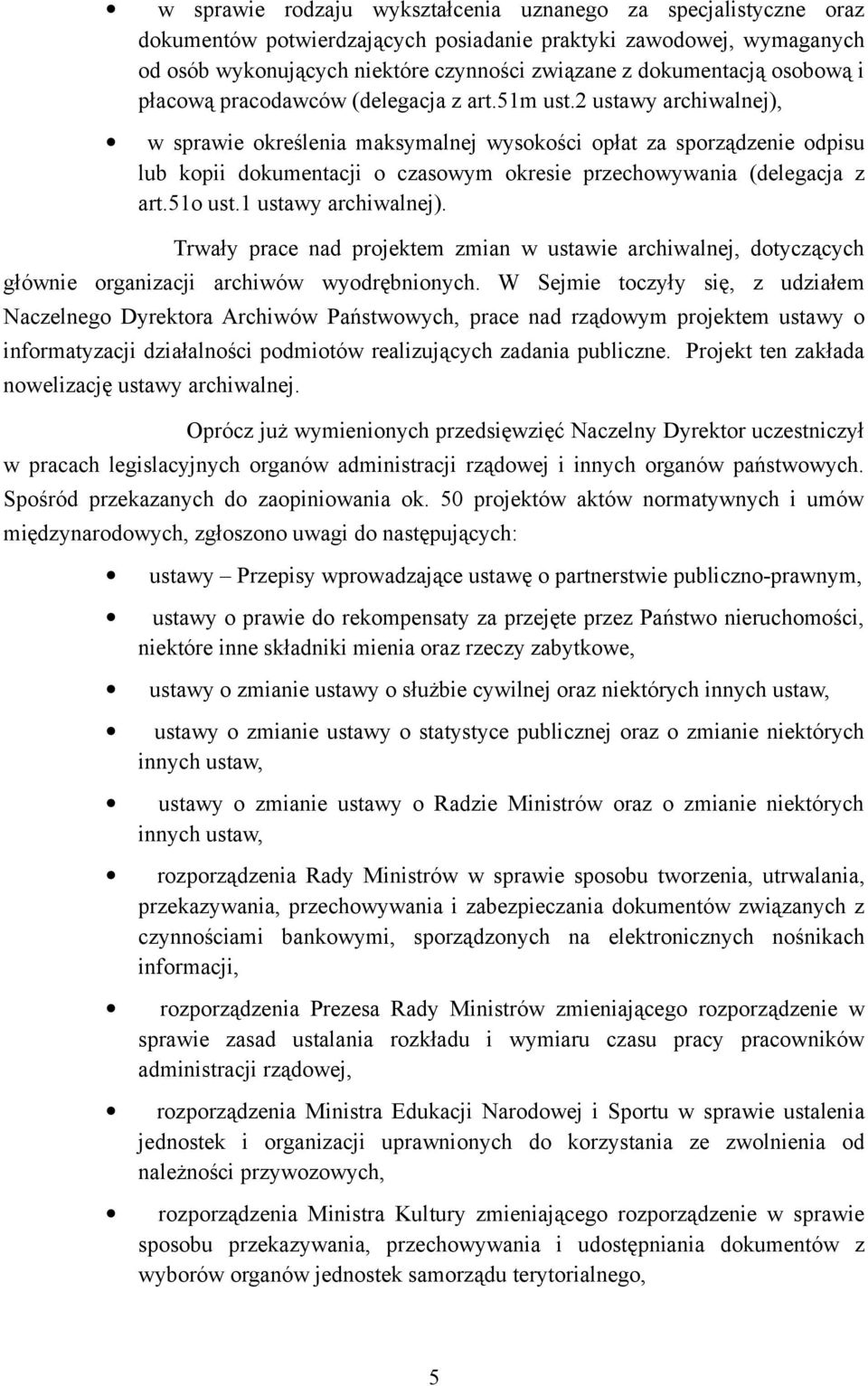 2 ustawy archiwalnej), w sprawie określenia maksymalnej wysokości opłat za sporządzenie odpisu lub kopii dokumentacji o czasowym okresie przechowywania (delegacja z art.51o ust.1 ustawy archiwalnej).