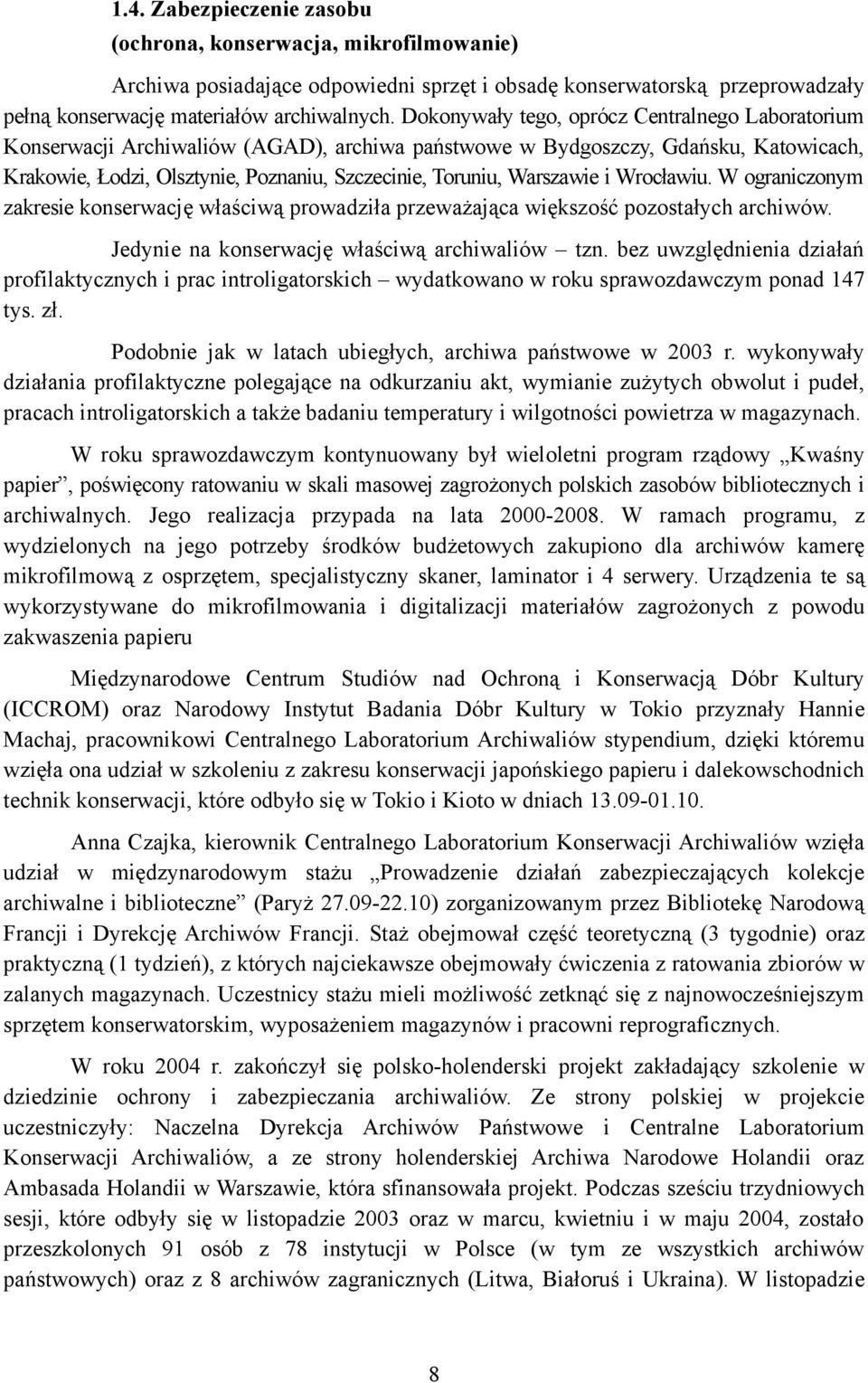 Warszawie i Wrocławiu. W ograniczonym zakresie konserwację właściwą prowadziła przeważająca większość pozostałych archiwów. Jedynie na konserwację właściwą archiwaliów tzn.