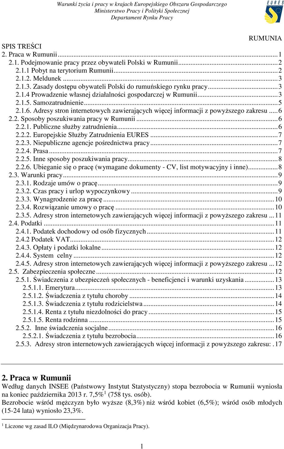 Adresy stron internetowych zawierających więcej informacji z powyższego zakresu... 6 2.2. Sposoby poszukiwania pracy w Rumunii... 6 2.2.1. Publiczne służby zatrudnienia... 6 2.2.2. Europejskie Służby Zatrudnienia EURES.