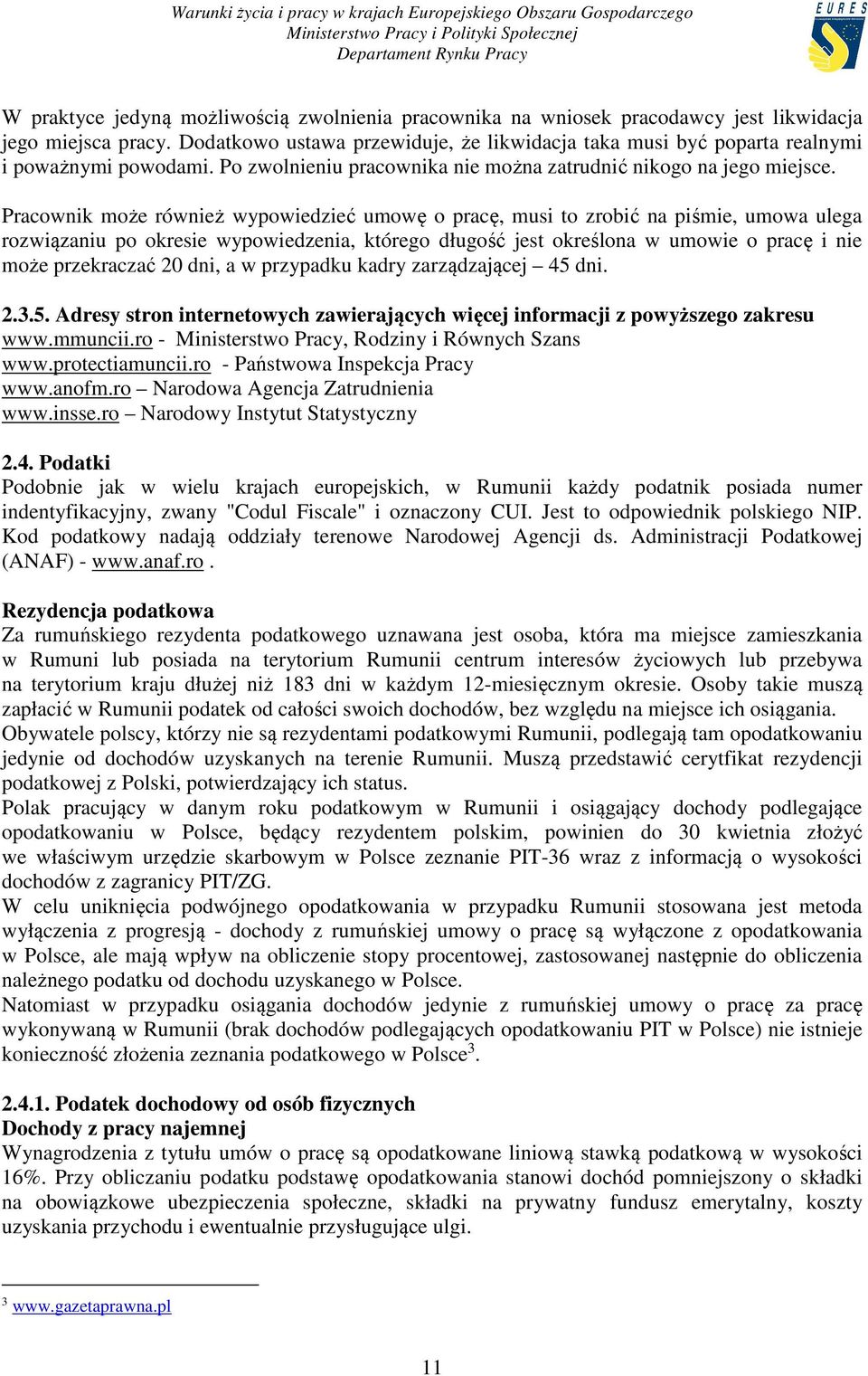 Pracownik może również wypowiedzieć umowę o pracę, musi to zrobić na piśmie, umowa ulega rozwiązaniu po okresie wypowiedzenia, którego długość jest określona w umowie o pracę i nie może przekraczać