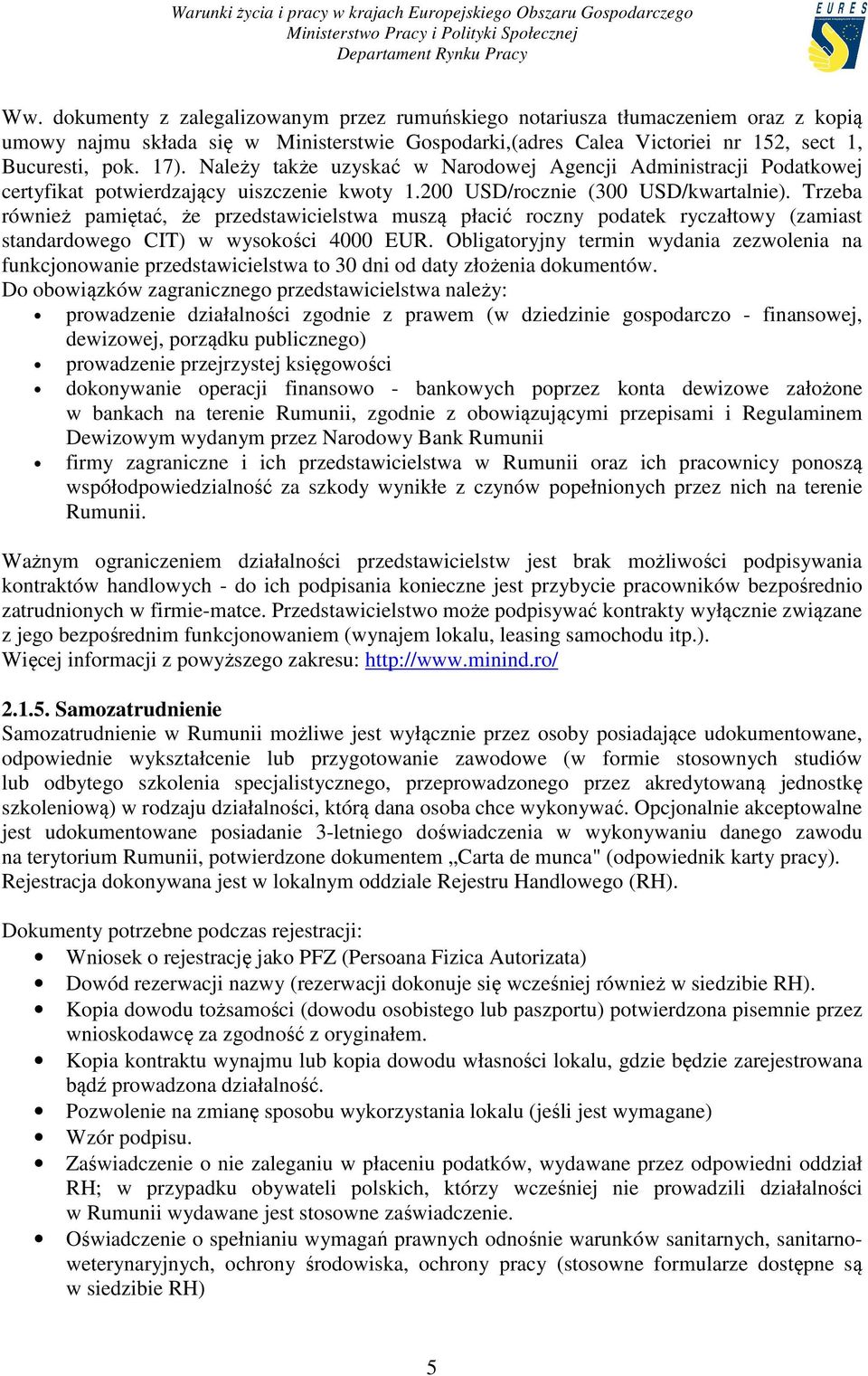 Trzeba również pamiętać, że przedstawicielstwa muszą płacić roczny podatek ryczałtowy (zamiast standardowego CIT) w wysokości 4000 EUR.