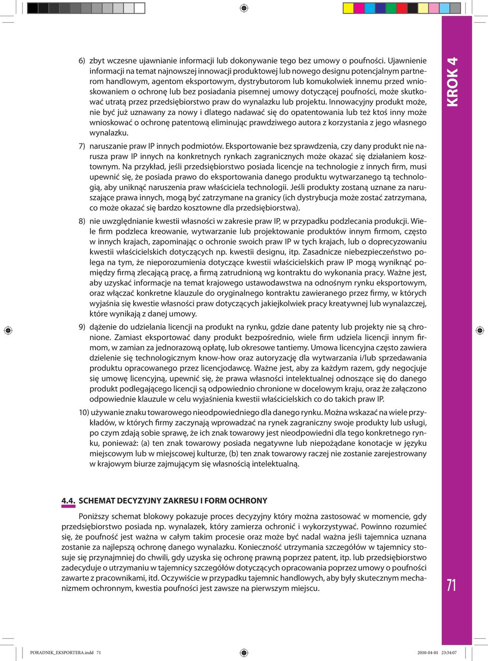 ochronę lub bez posiadania pisemnej umowy dotyczącej poufności, może skutkować utratą przez przedsiębiorstwo praw do wynalazku lub projektu.