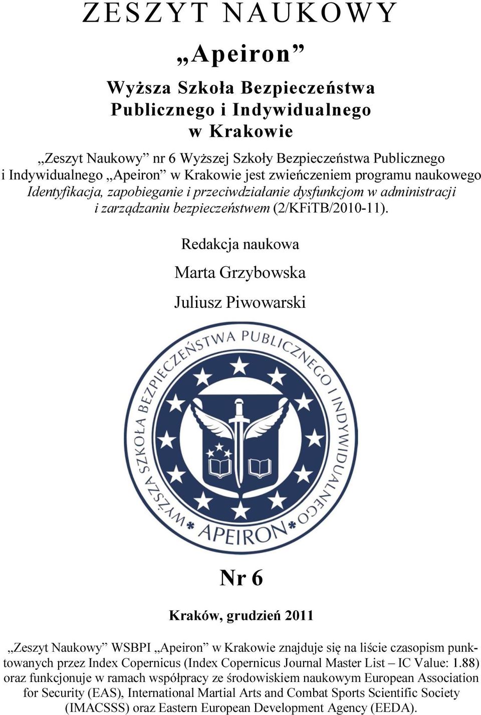 Redakcja naukowa Marta Grzybowska Juliusz Piwowarski Nr 6 Kraków, grudzień 2011 Zeszyt Naukowy WSBPI Apeiron w Krakowie znajduje się na liście czasopism punktowanych przez Index Copernicus (Index