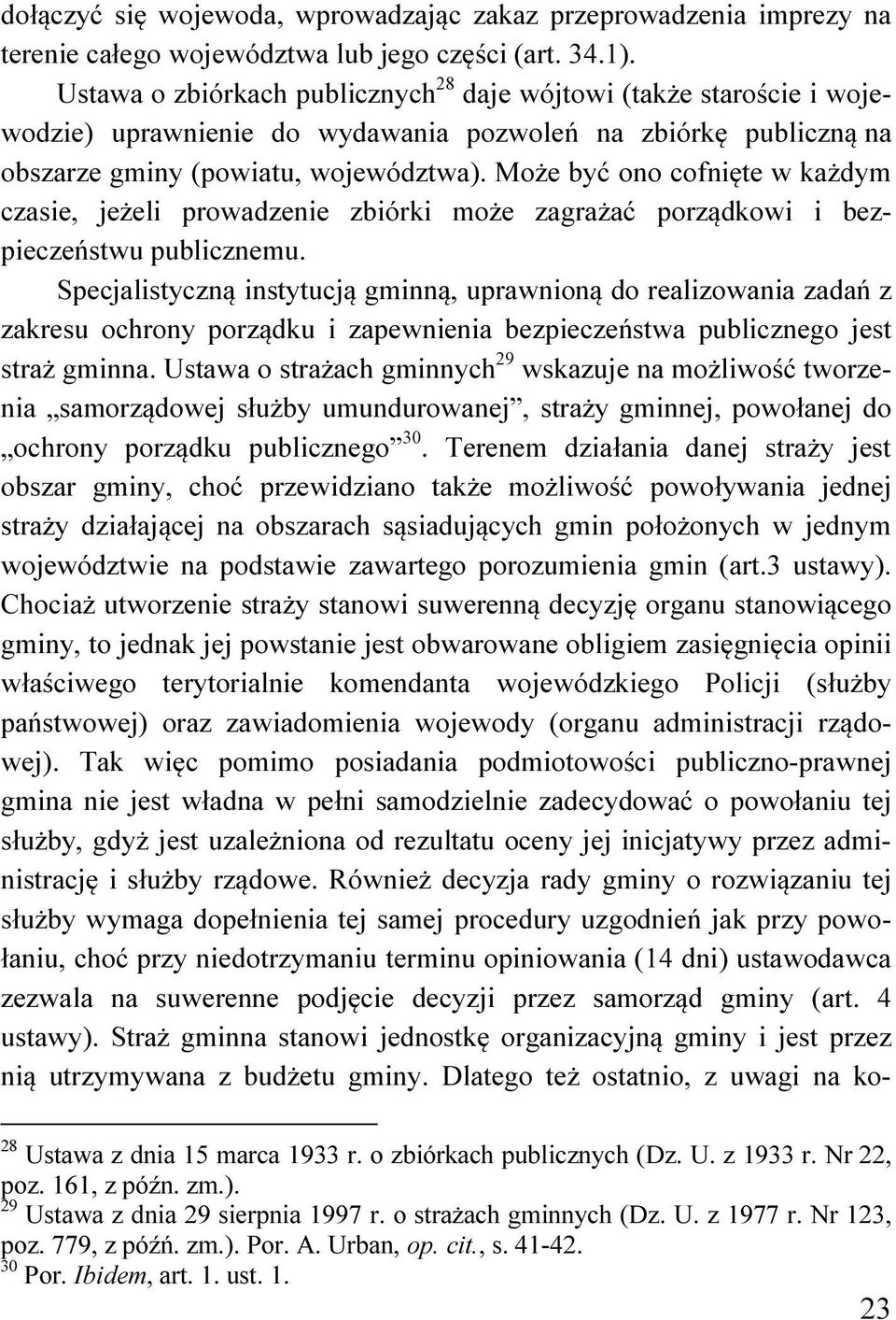 Może być ono cofnięte w każdym czasie, jeżeli prowadzenie zbiórki może zagrażać porządkowi i bezpieczeństwu publicznemu.