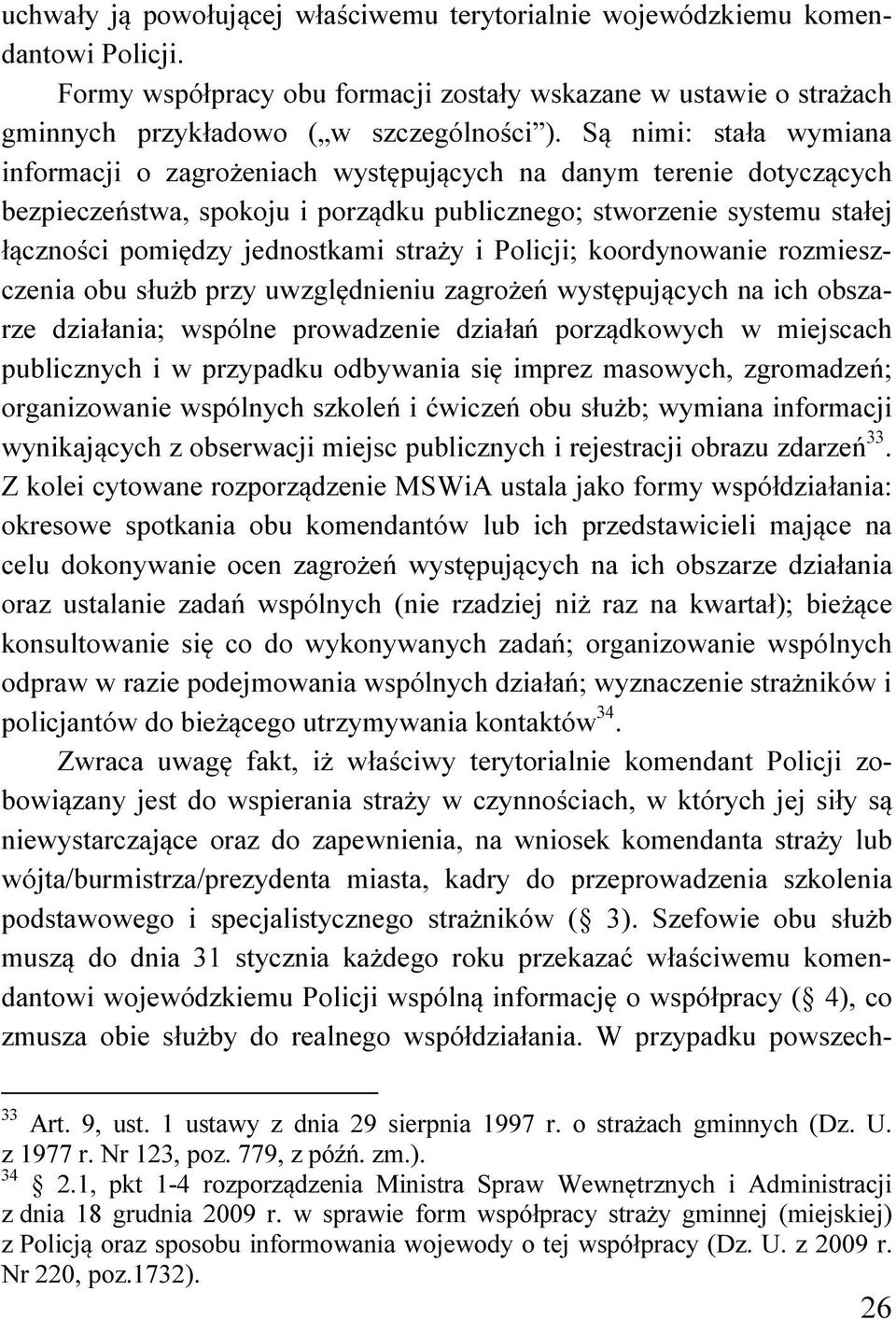 straży i Policji; koordynowanie rozmieszczenia obu służb przy uwzględnieniu zagrożeń występujących na ich obszarze działania; wspólne prowadzenie działań porządkowych w miejscach publicznych i w