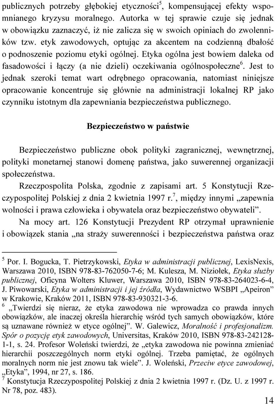 etyk zawodowych, optując za akcentem na codzienną dbałość o podnoszenie poziomu etyki ogólnej. Etyka ogólna jest bowiem daleka od fasadowości i łączy (a nie dzieli) oczekiwania ogólnospołeczne 6.