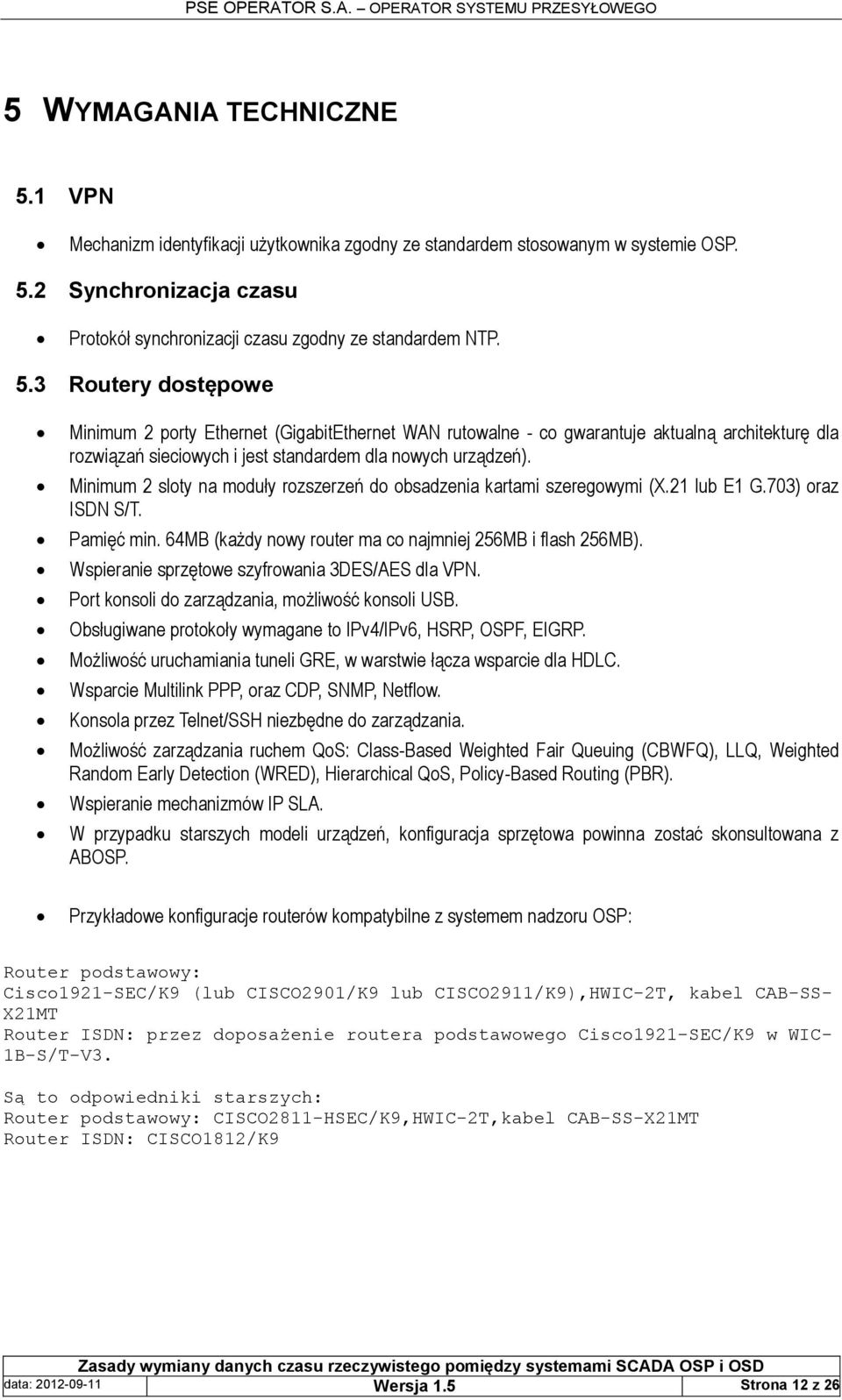 2 Synchronizacja czasu Protokół synchronizacji czasu zgodny ze standardem NTP. 5.
