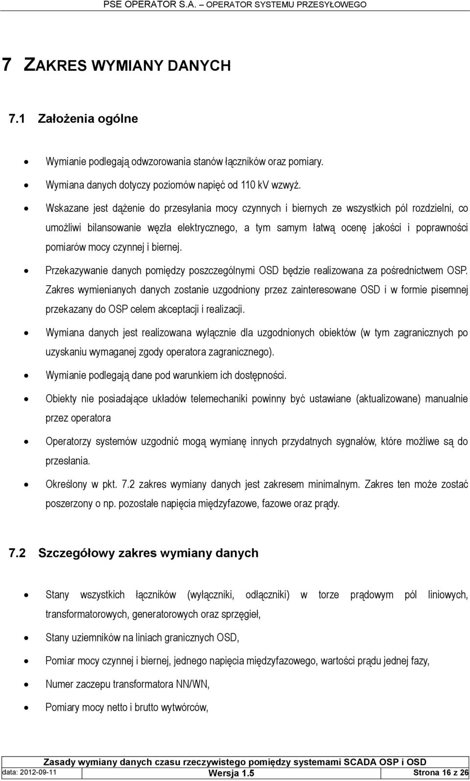 czynnej i biernej. Przekazywanie danych pomiędzy poszczególnymi OSD będzie realizowana za pośrednictwem OSP.