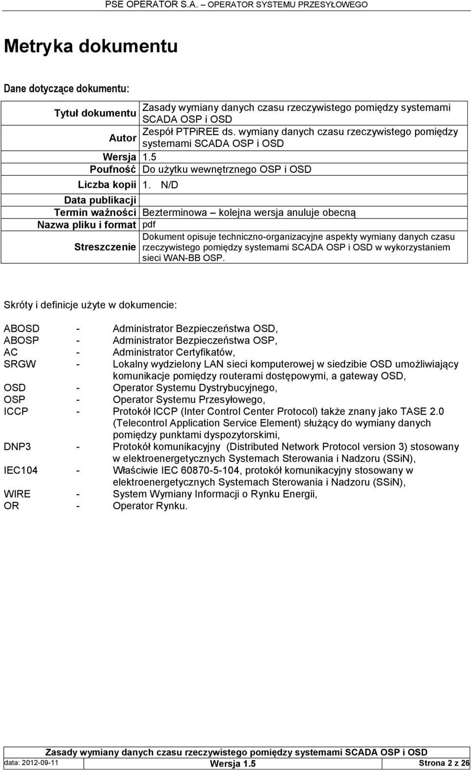 N/D Data publikacji Termin ważności Bezterminowa kolejna wersja anuluje obecną Nazwa pliku i format pdf Dokument opisuje techniczno-organizacyjne aspekty wymiany danych czasu Streszczenie