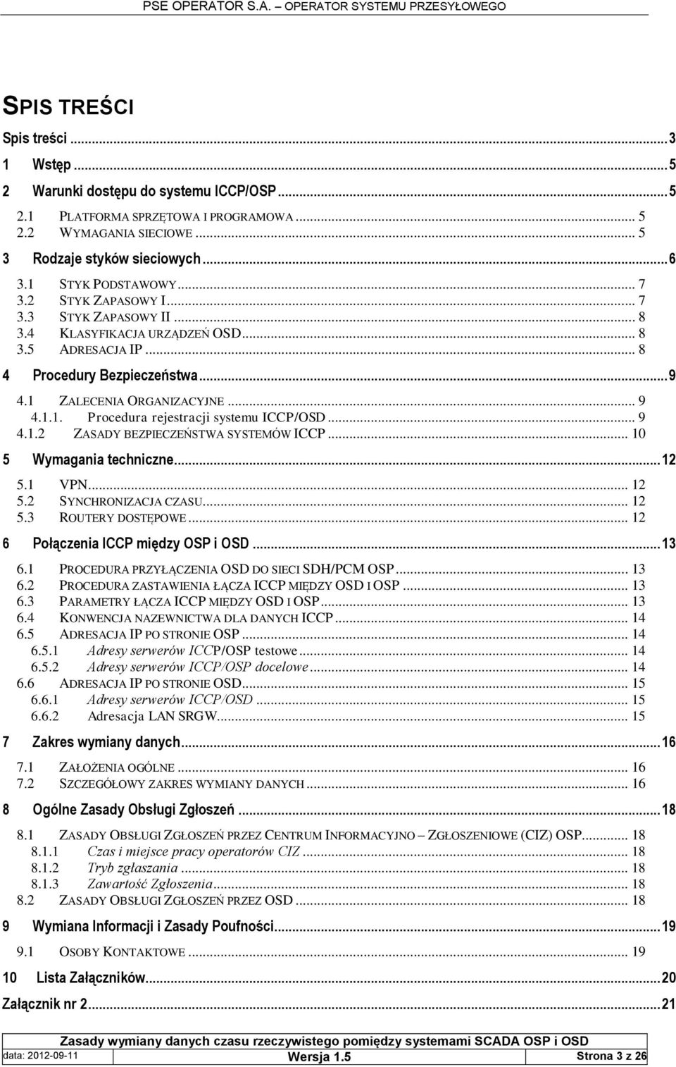 .. 9 4.1.2 ZASADY BEZPIECZEŃSTWA SYSTEMÓW ICCP... 10 5 Wymagania techniczne... 12 5.1 VPN... 12 5.2 SYNCHRONIZACJA CZASU... 12 5.3 ROUTERY DOSTĘPOWE... 12 6 Połączenia ICCP między OSP i OSD... 13 6.