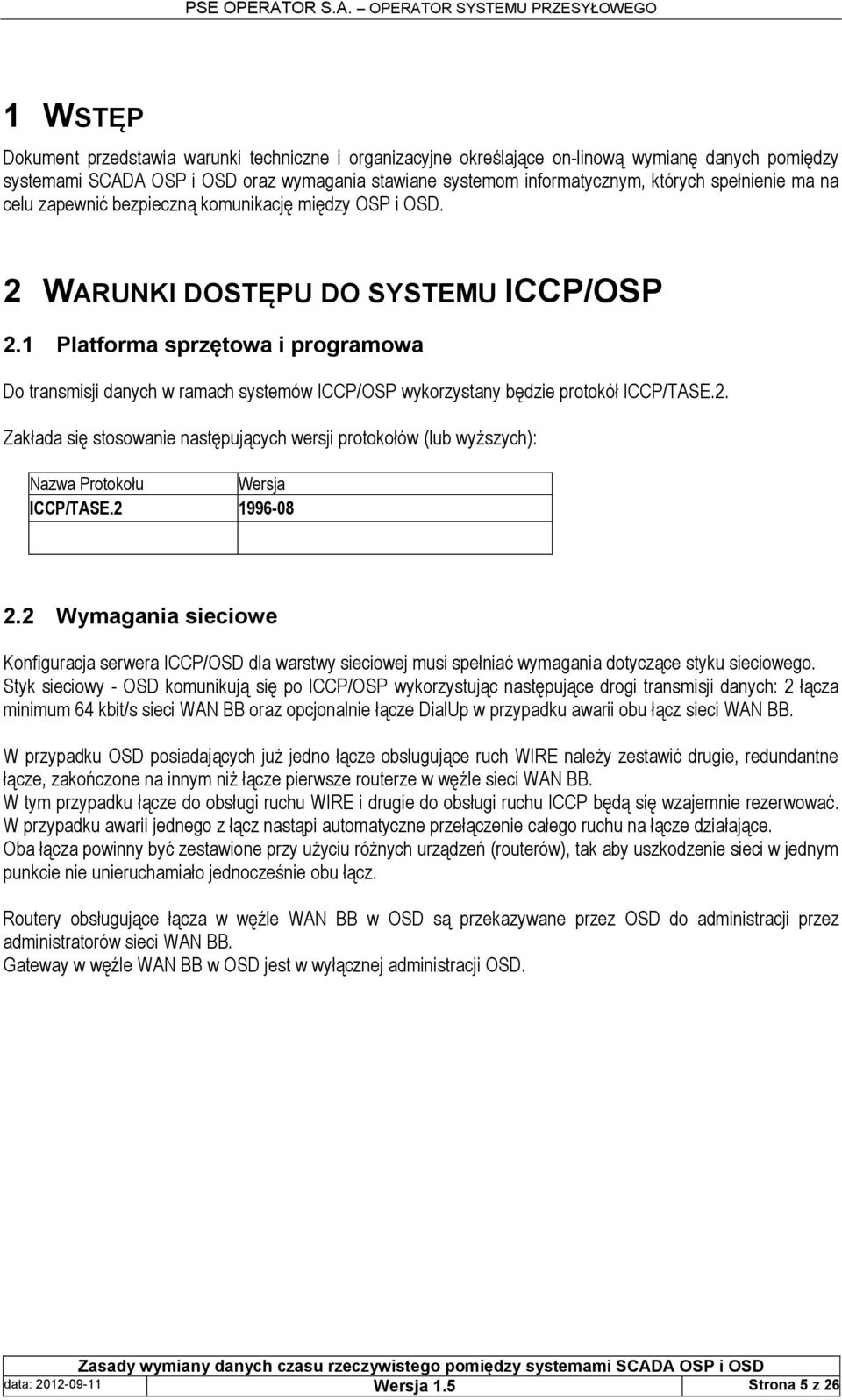 1 Platforma sprzętowa i programowa Do transmisji danych w ramach systemów ICCP/OSP wykorzystany będzie protokół ICCP/TASE.2.