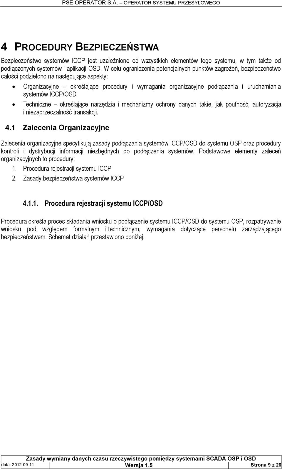 systemów ICCP/OSD Techniczne określające narzędzia i mechanizmy ochrony danych takie, jak poufność, autoryzacja i niezaprzeczalność transakcji. 4.