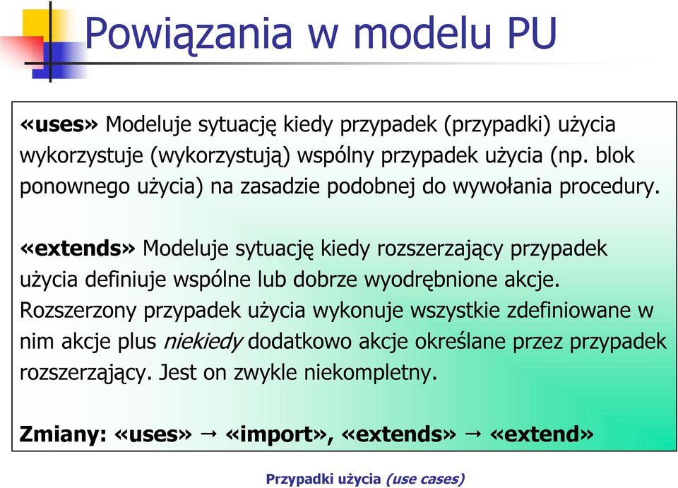 «extends» Modeluje sytuację kiedy rozszerzający przypadek użycia definiuje wspólne lub dobrze wyodrębnione akcje.