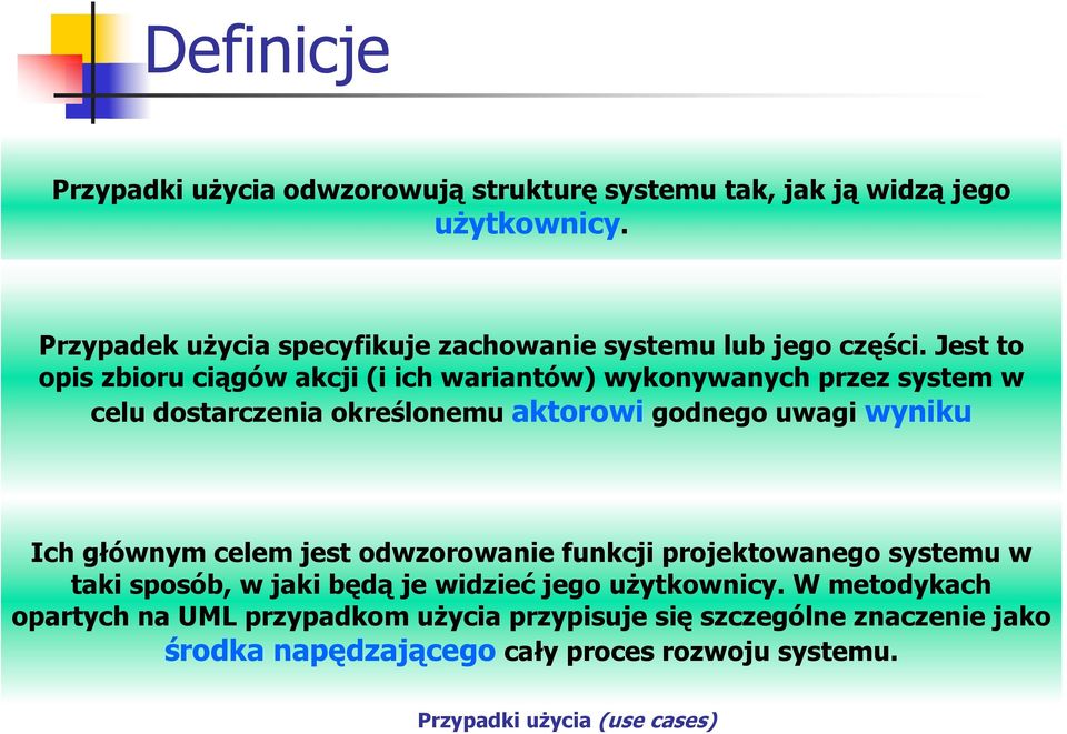 Jest to opis zbioru ciągów akcji (i ich wariantów) wykonywanych przez system w celu dostarczenia określonemu aktorowi godnego uwagi wyniku