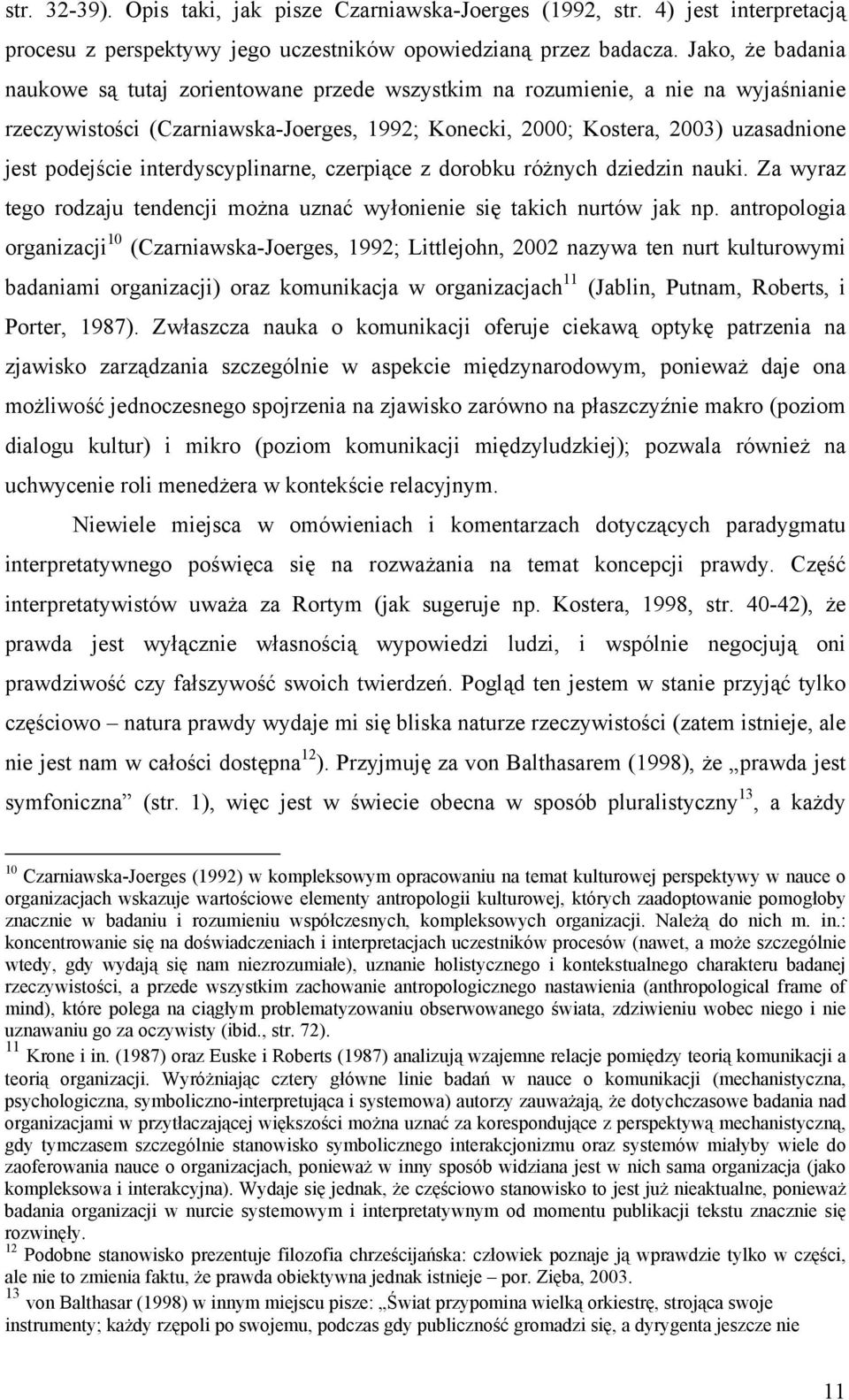 interdyscyplinarne, czerpiące z dorobku różnych dziedzin nauki. Za wyraz tego rodzaju tendencji można uznać wyłonienie się takich nurtów jak np.