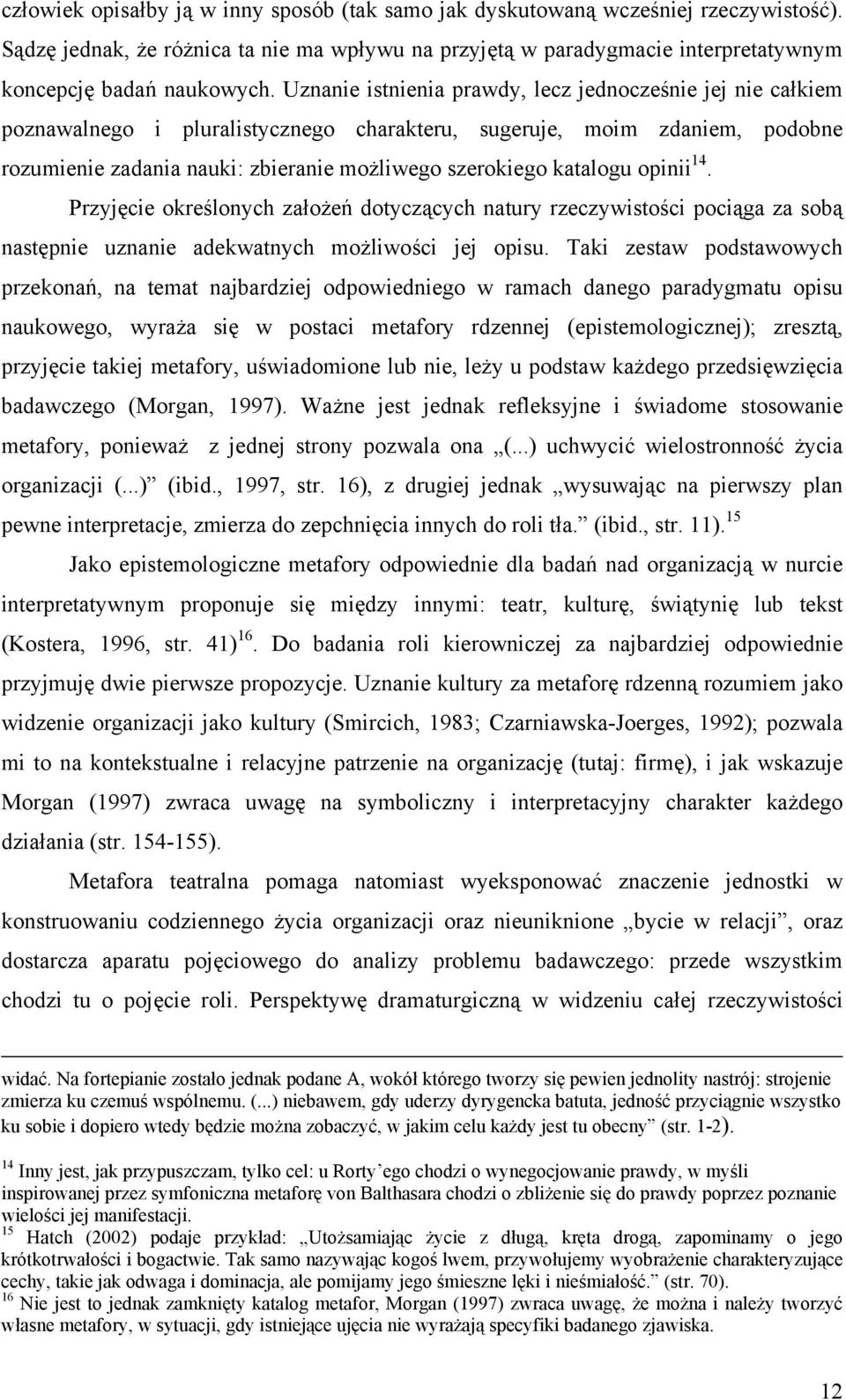 katalogu opinii 14. Przyjęcie określonych założeń dotyczących natury rzeczywistości pociąga za sobą następnie uznanie adekwatnych możliwości jej opisu.