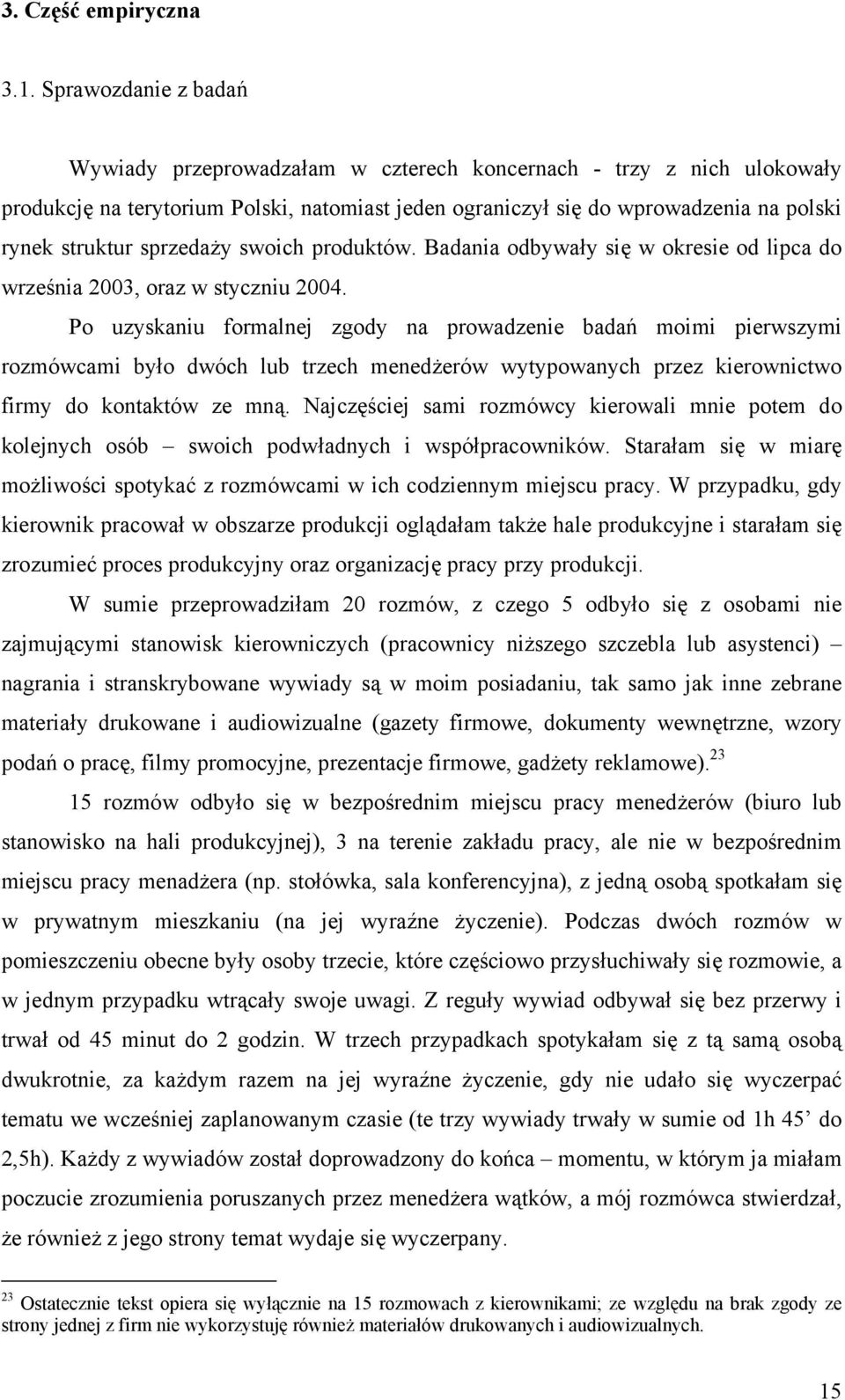 sprzedaży swoich produktów. Badania odbywały się w okresie od lipca do września 2003, oraz w styczniu 2004.