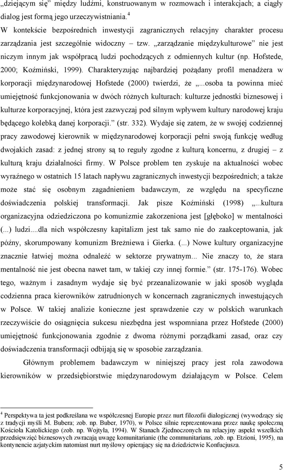 zarządzanie międzykulturowe nie jest niczym innym jak współpracą ludzi pochodzących z odmiennych kultur (np. Hofstede, 2000; Koźmiński, 1999).