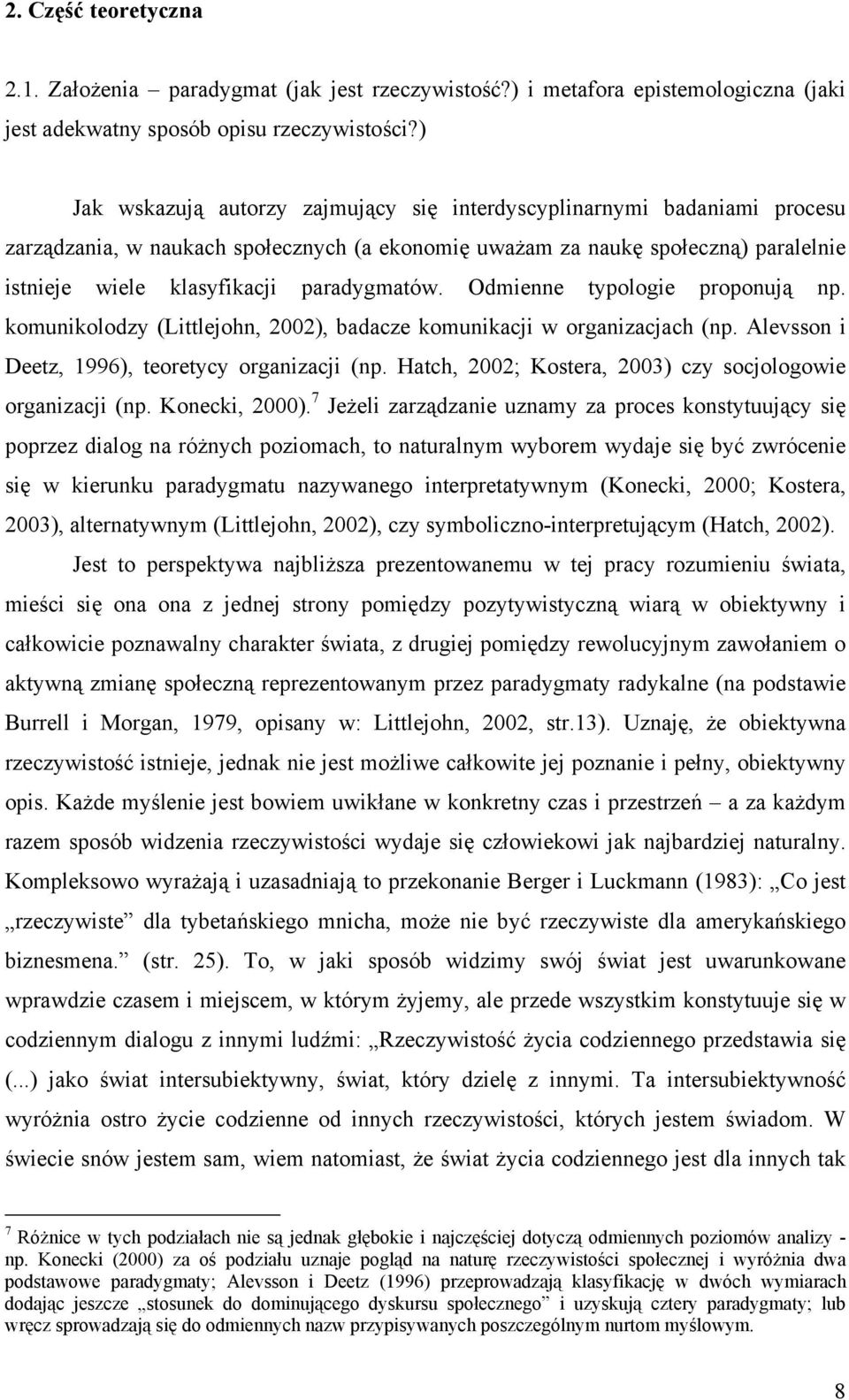 paradygmatów. Odmienne typologie proponują np. komunikolodzy (Littlejohn, 2002), badacze komunikacji w organizacjach (np. Alevsson i Deetz, 1996), teoretycy organizacji (np.