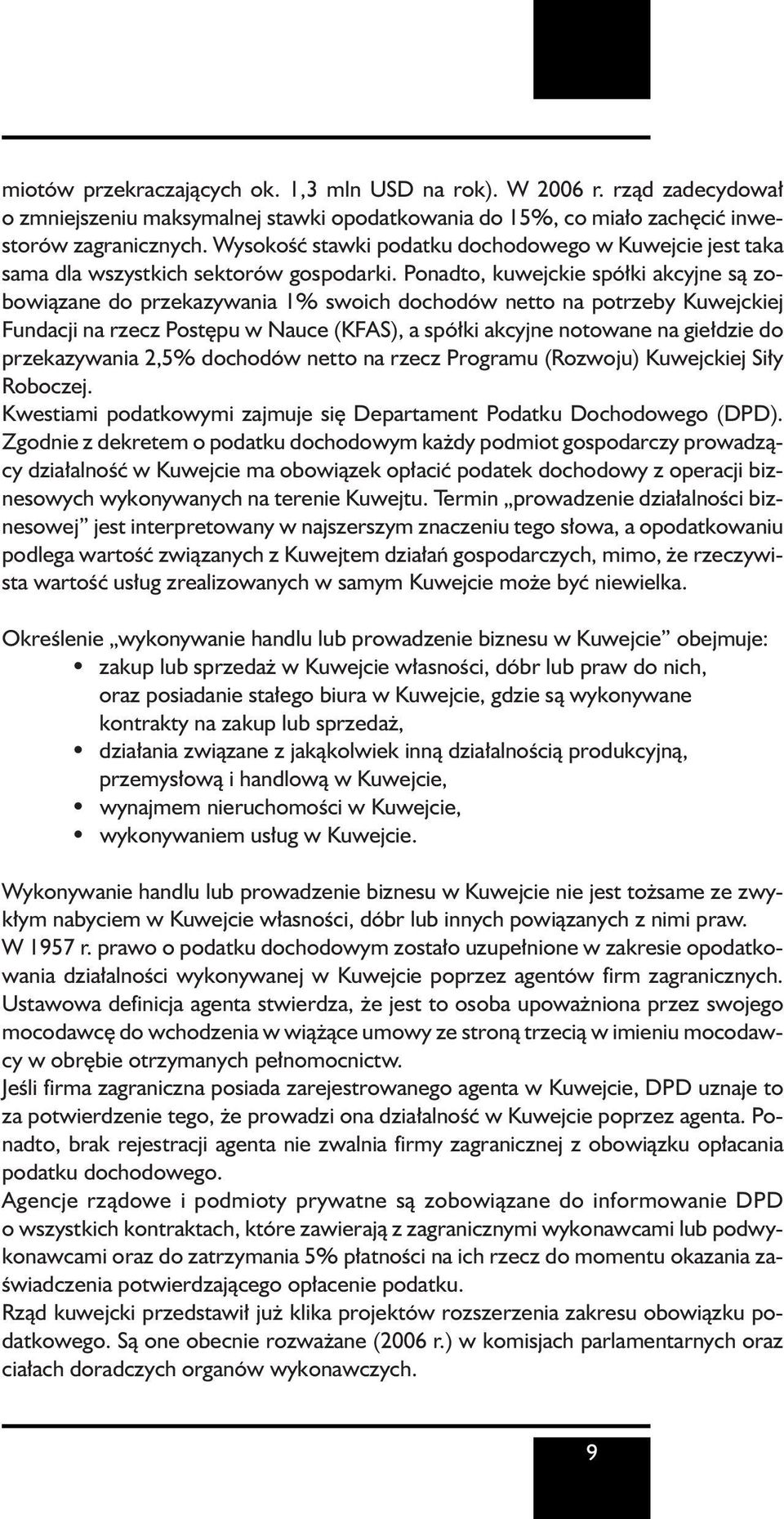 Ponadto, kuwejckie spó ki akcyjne sà zobowiàzane do przekazywania 1% swoich dochodów netto na potrzeby Kuwejckiej Fundacji na rzecz Post pu w Nauce (KFAS), a spó ki akcyjne notowane na gie dzie do