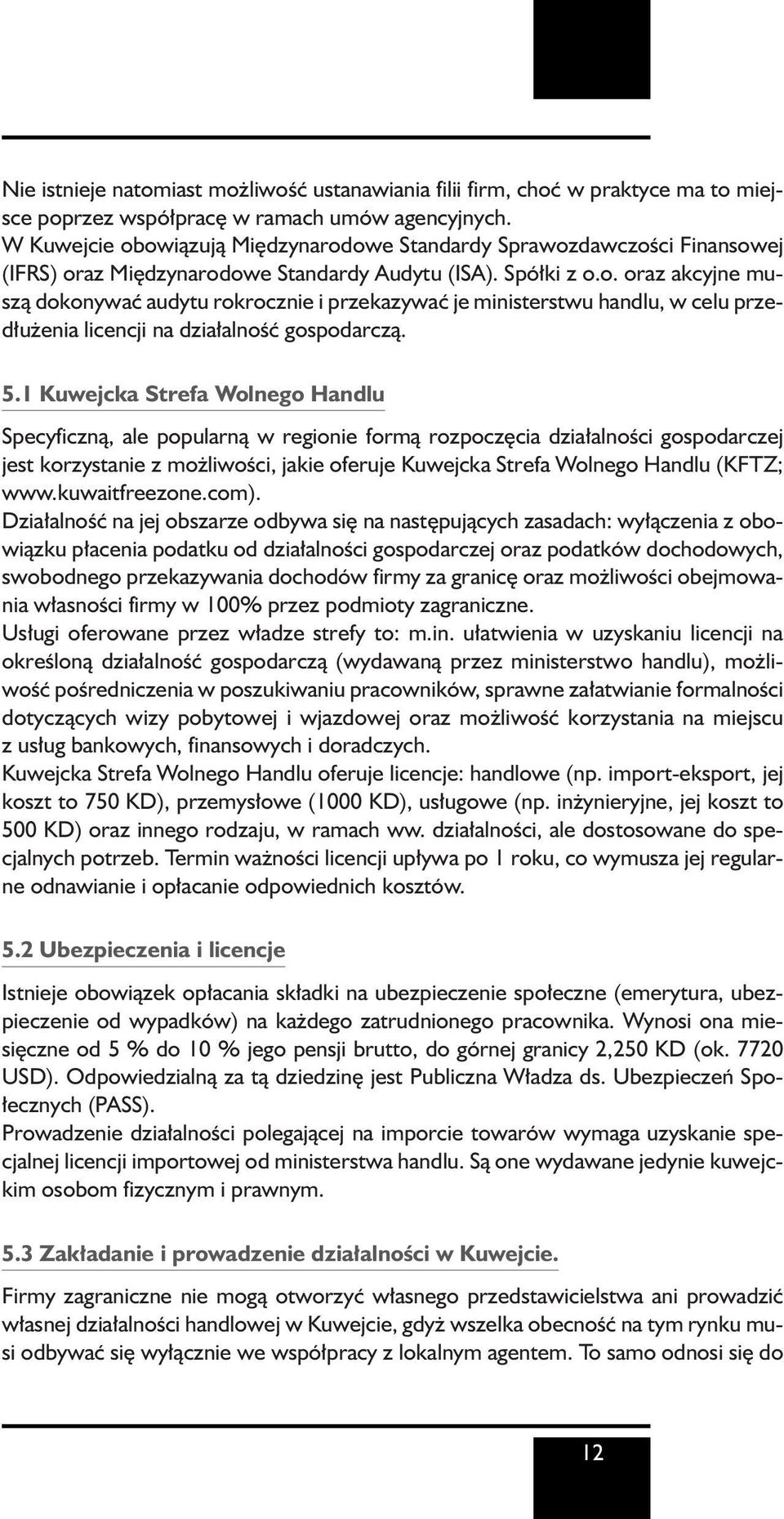 5.1 Kuwejcka Strefa Wolnego Handlu Specyficznà, ale popularnà w regionie formà rozpocz cia dzia alnoêci gospodarczej jest korzystanie z mo liwoêci, jakie oferuje Kuwejcka Strefa Wolnego Handlu (KFTZ;