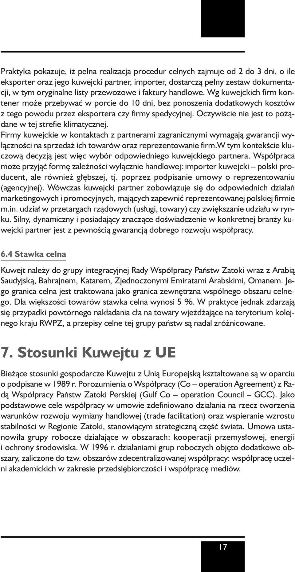 OczywiÊcie nie jest to po àdane w tej strefie klimatycznej. Firmy kuwejckie w kontaktach z partnerami zagranicznymi wymagajà gwarancji wy- àcznoêci na sprzeda ich towarów oraz reprezentowanie firm.