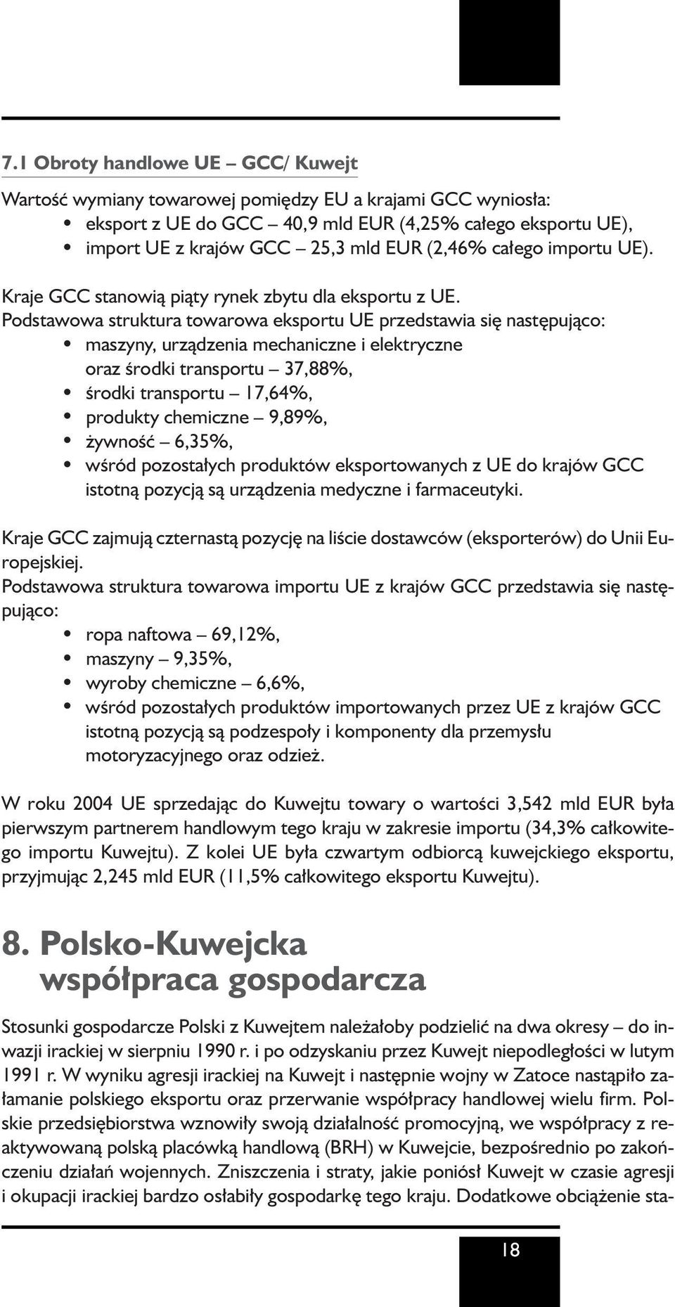 Podstawowa struktura towarowa eksportu UE przedstawia si nast pujàco: maszyny, urzàdzenia mechaniczne i elektryczne oraz Êrodki transportu 37,88%, Êrodki transportu 17,64%, produkty chemiczne 9,89%,