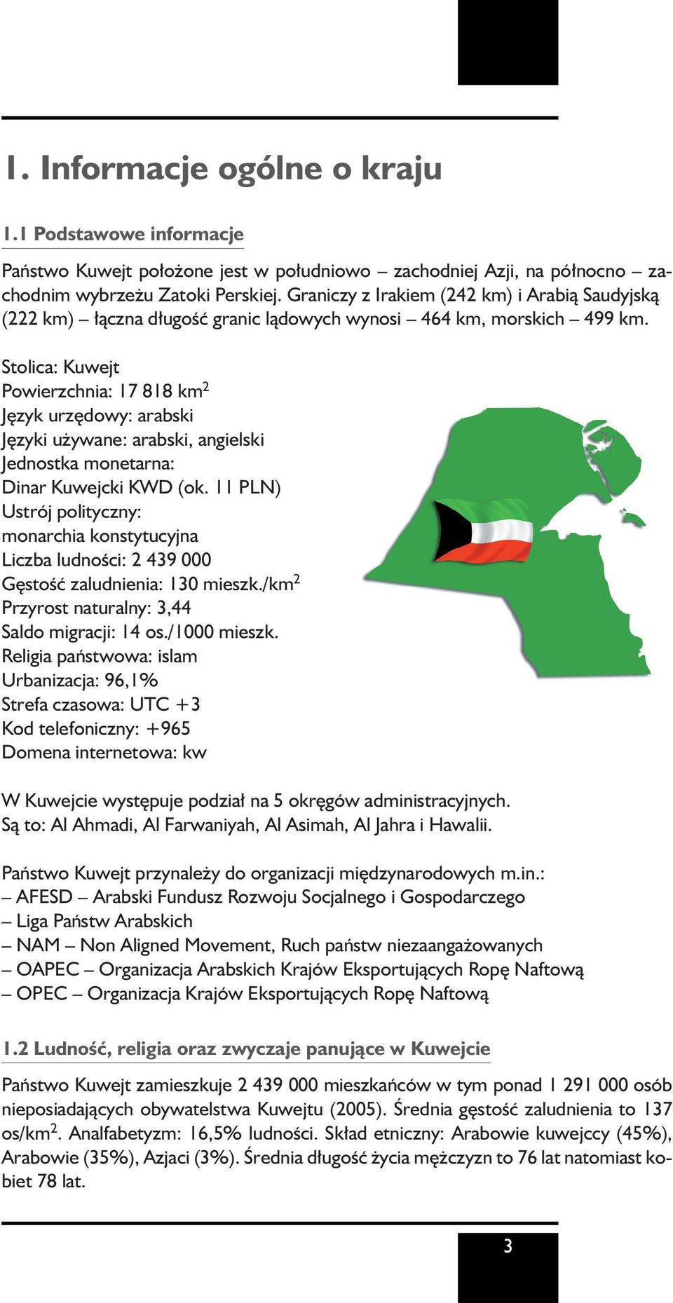 Stolica: Kuwejt Powierzchnia: 17 818 km 2 J zyk urz dowy: arabski J zyki u ywane: arabski, angielski Jednostka monetarna: Dinar Kuwejcki KWD (ok.