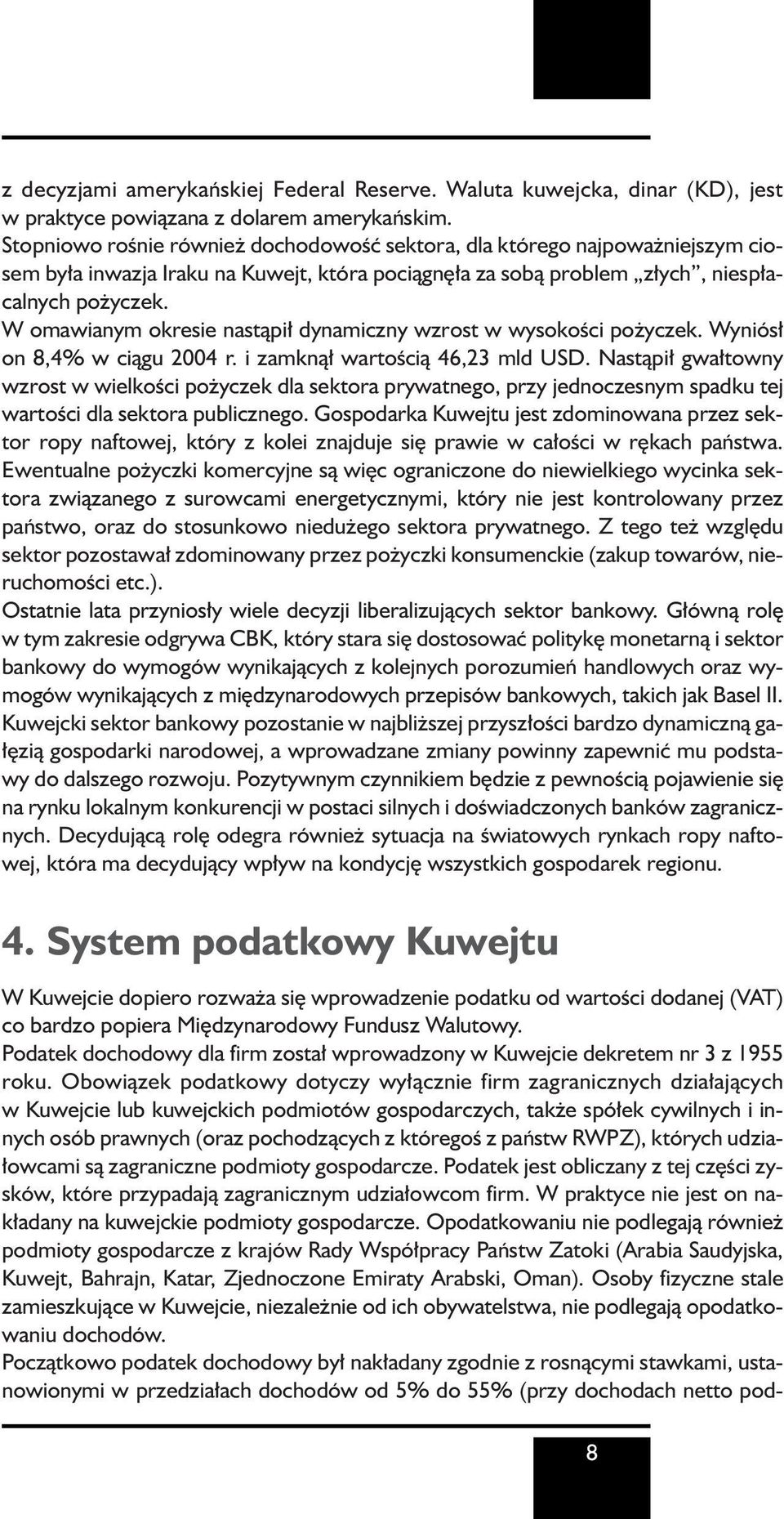 W omawianym okresie nastàpi dynamiczny wzrost w wysokoêci po yczek. Wyniós on 8,4% w ciàgu 2004 r. i zamknà wartoêcià 46,23 mld USD.