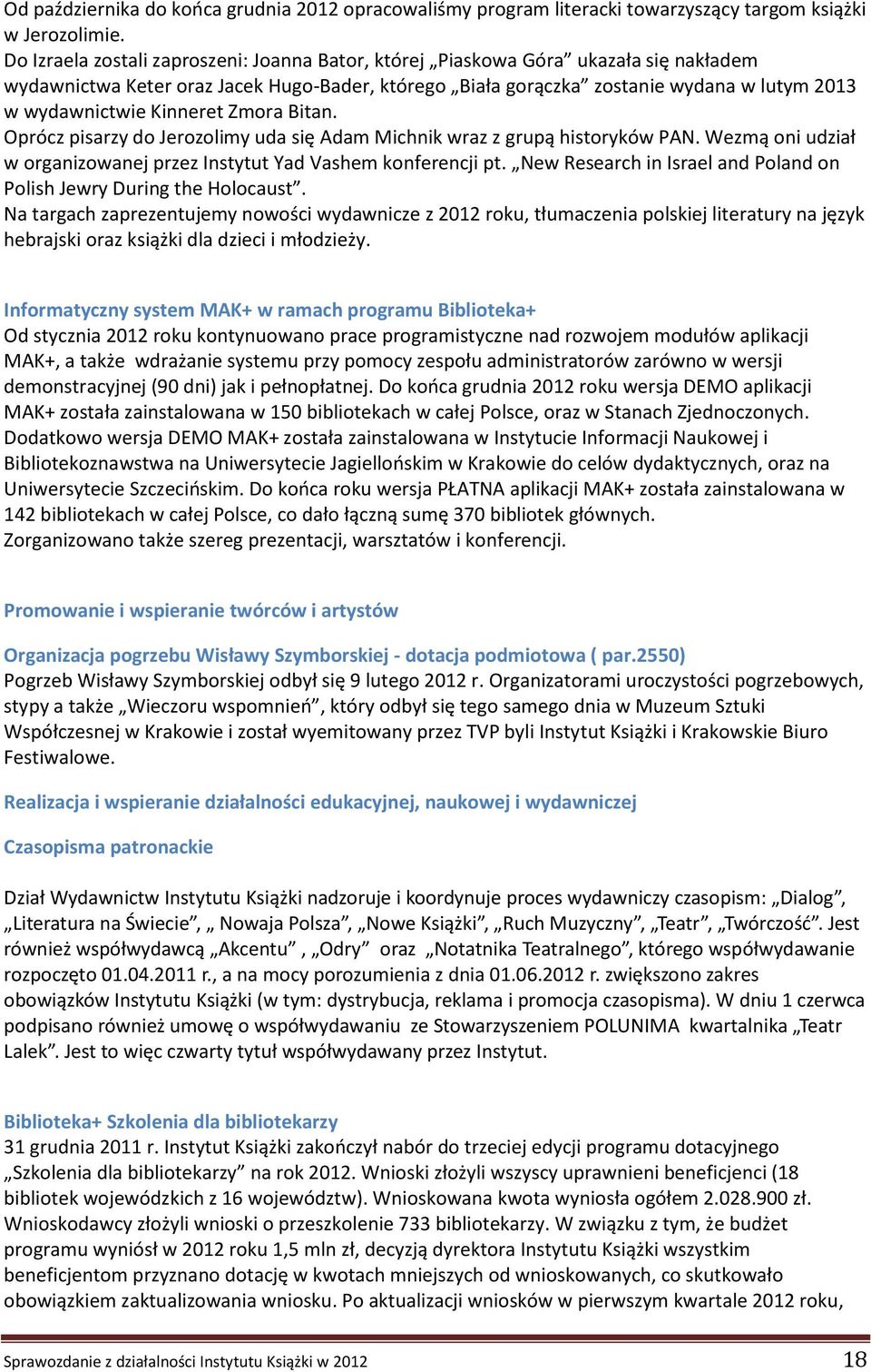 Kinneret Zmora Bitan. Oprócz pisarzy do Jerozolimy uda się Adam Michnik wraz z grupą historyków PAN. Wezmą oni udział w organizowanej przez Instytut Yad Vashem konferencji pt.