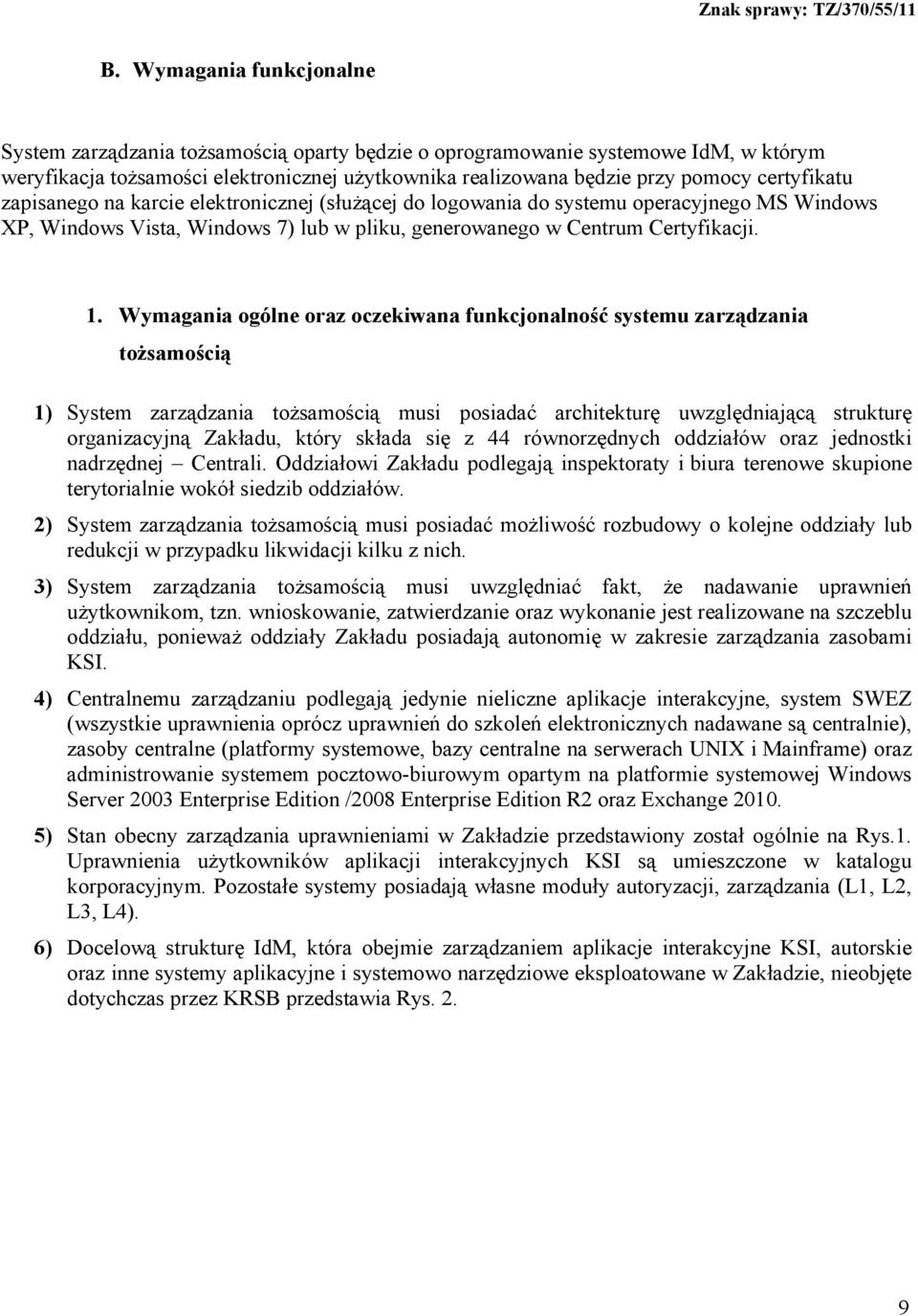 Wymagania ogólne oraz oczekiwana funkcjonalność systemu zarządzania tożsamością 1) System zarządzania tożsamością musi posiadać architekturę uwzględniającą strukturę organizacyjną Zakładu, który