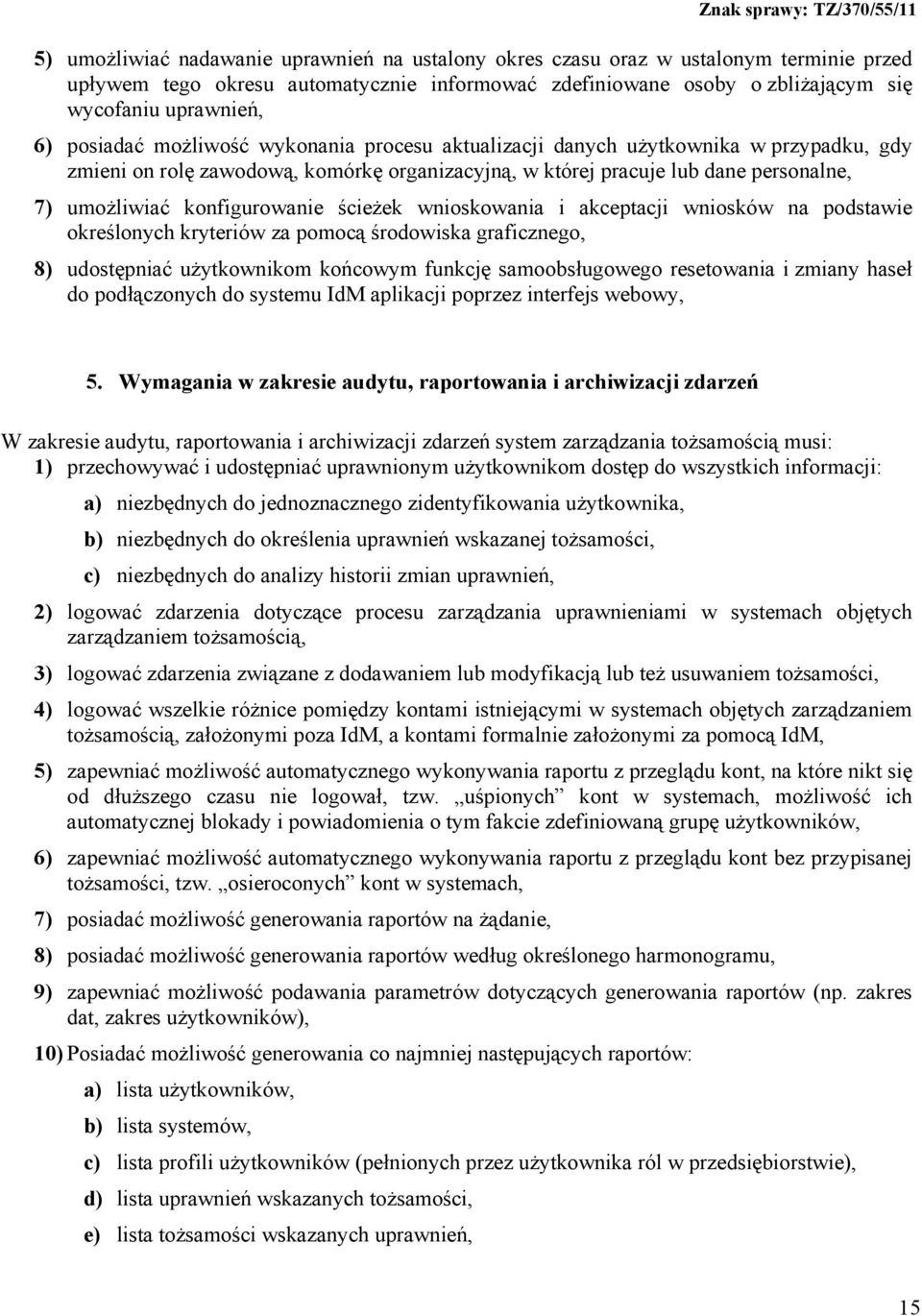 konfigurowanie ścieżek wnioskowania i akceptacji wniosków na podstawie określonych kryteriów za pomocą środowiska graficznego, 8) udostępniać użytkownikom końcowym funkcję samoobsługowego resetowania