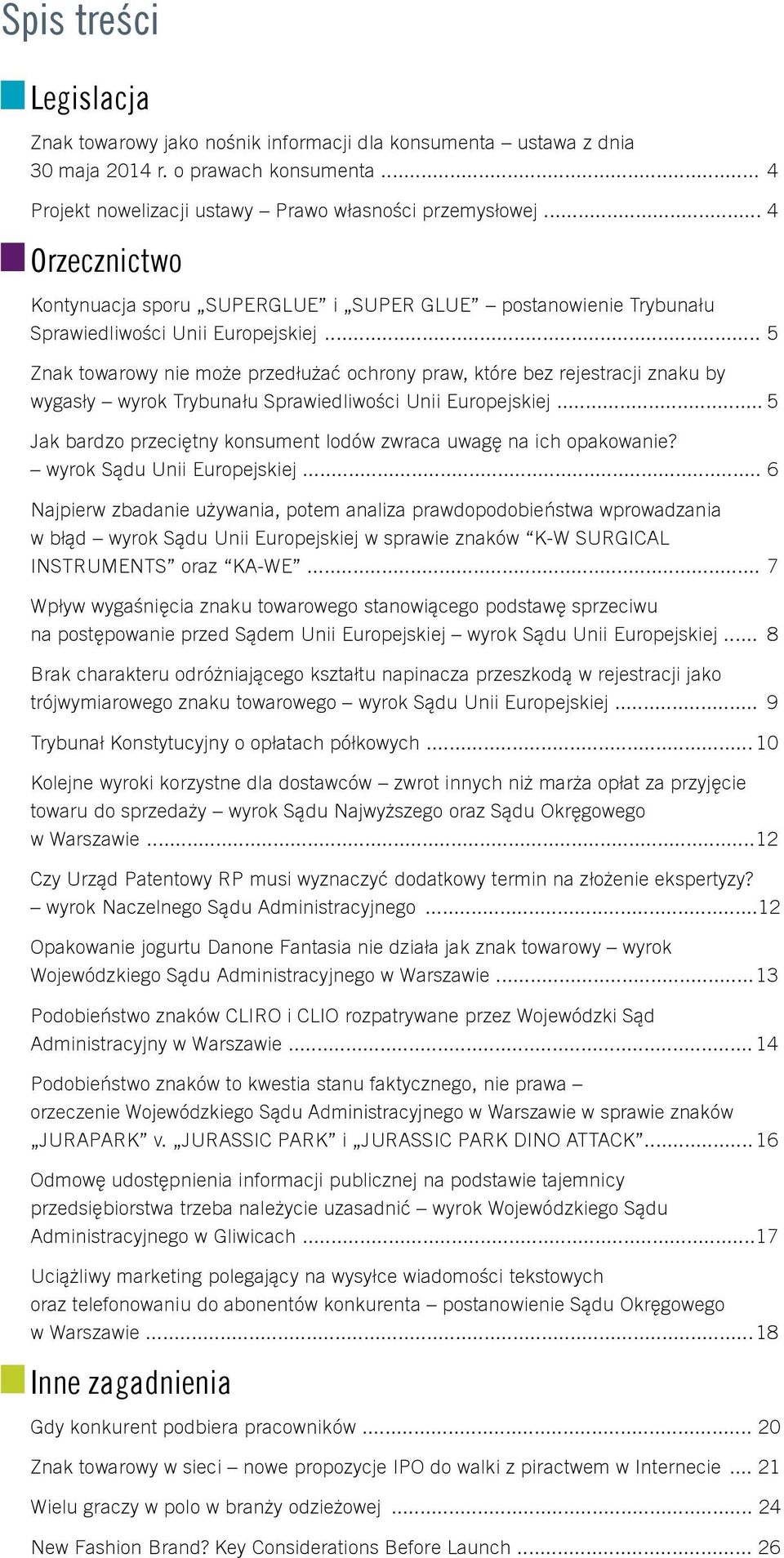 .. 5 Znak towarowy nie może przedłużać ochrony praw, które bez rejestracji znaku by wygasły wyrok Trybunału Sprawiedliwości Unii Europejskiej.