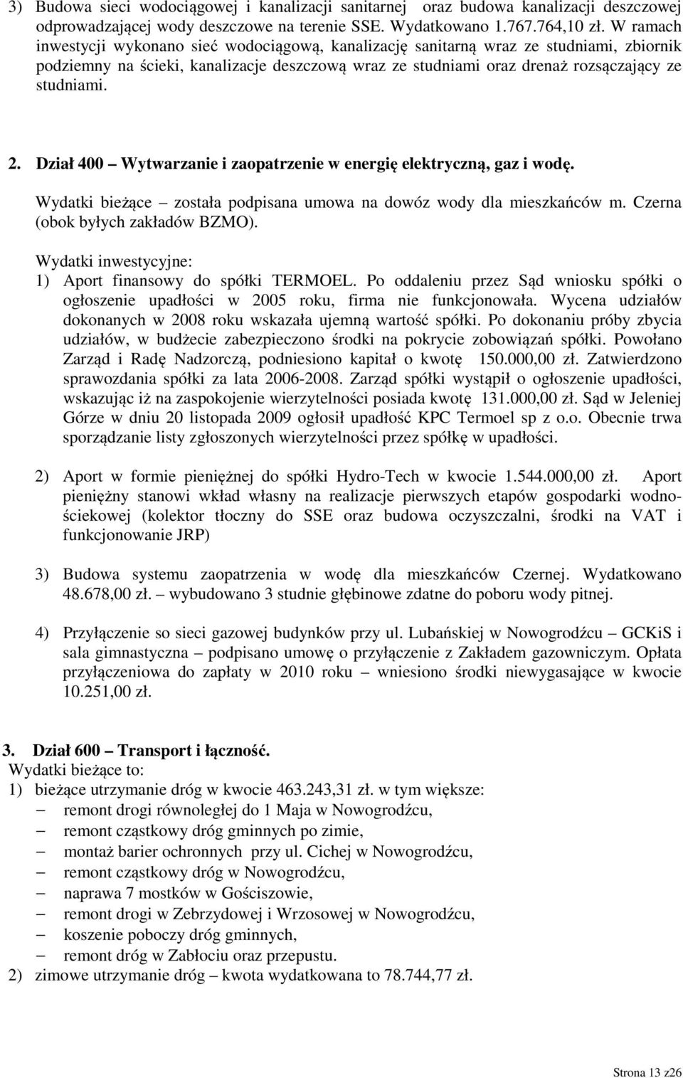 Dział 400 Wytwarzanie i zaopatrzenie w energię elektryczną, gaz i wodę. Wydatki bieżące została podpisana umowa na dowóz wody dla mieszkańców m. Czerna (obok byłych zakładów BZMO).