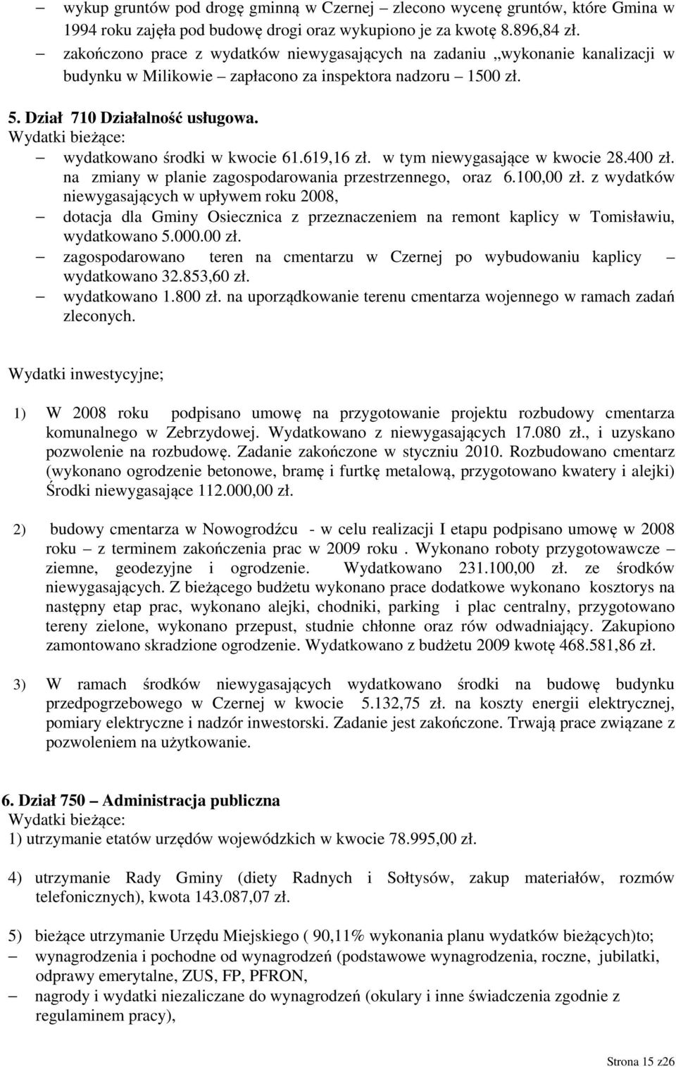 Wydatki bieżące: wydatkowano środki w kwocie 61.619,16 zł. w tym niewygasające w kwocie 28.400 zł. na zmiany w planie zagospodarowania przestrzennego, oraz 6.100,00 zł.