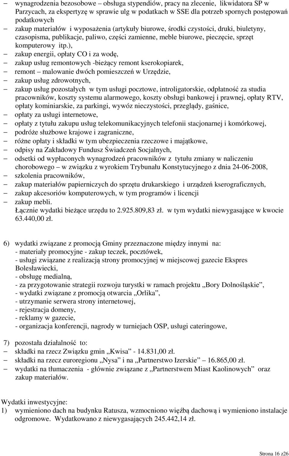 ), zakup energii, opłaty CO i za wodę, zakup usług remontowych -bieżący remont kserokopiarek, remont malowanie dwóch pomieszczeń w Urzędzie, zakup usług zdrowotnych, zakup usług pozostałych w tym