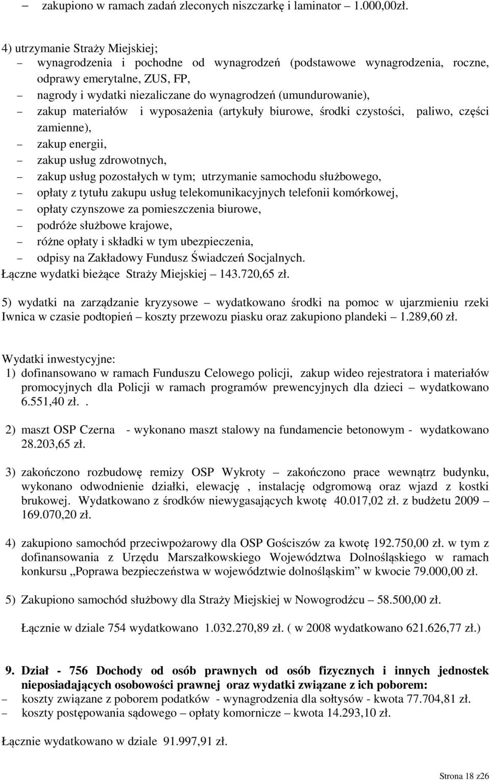 zakup materiałów i wyposażenia (artykuły biurowe, środki czystości, paliwo, części zamienne), zakup energii, zakup usług zdrowotnych, zakup usług pozostałych w tym; utrzymanie samochodu służbowego,