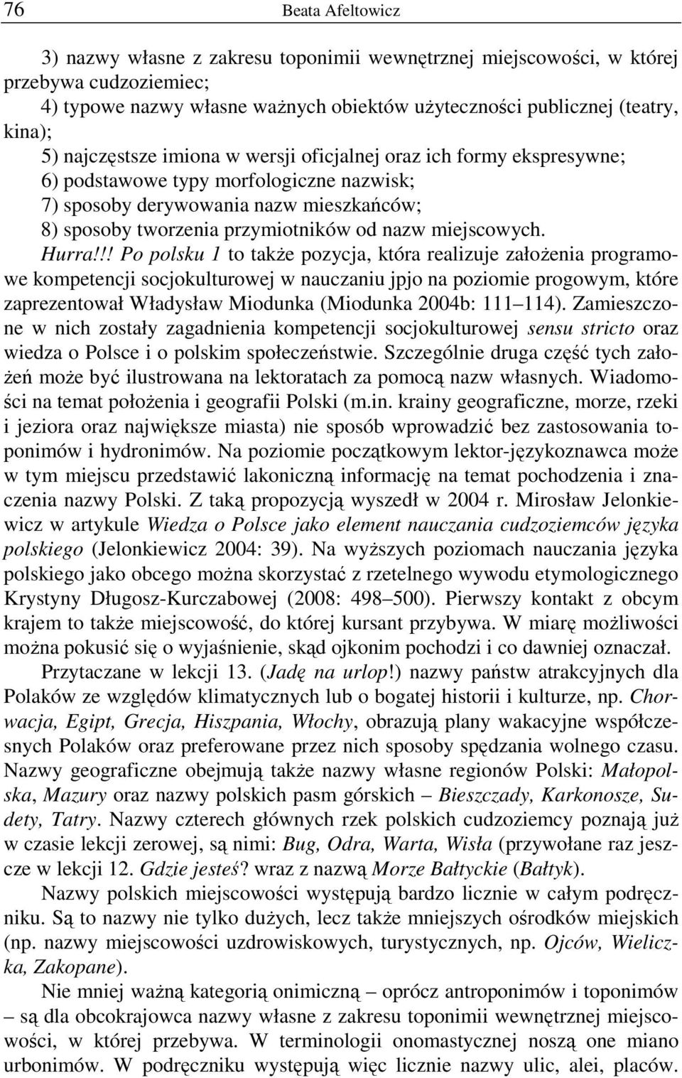 !! Po polsku 1 to takŝe pozycja, która realizuje załoŝenia programowe kompetencji socjokulturowej w nauczaniu jpjo na poziomie progowym, które zaprezentował Władysław Miodunka (Miodunka 2004b: 111 114).