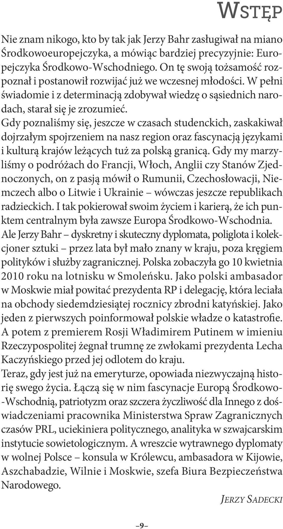 Gdy poznaliśmy się, jeszcze w czasach studenckich, zaskakiwał dojrzałym spojrzeniem na nasz region oraz fascynacją językami i kulturą krajów leżących tuż za polską granicą.