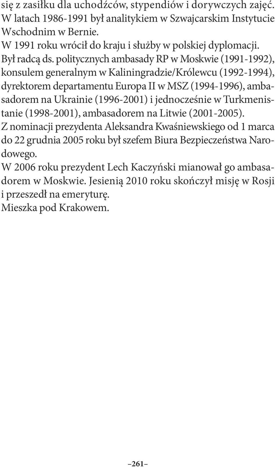 politycznych ambasady RP w Moskwie (1991-1992), konsulem generalnym w Kaliningradzie/Królewcu (1992-1994), dyrektorem departamentu Europa II w MSZ (1994-1996), ambasadorem na Ukrainie