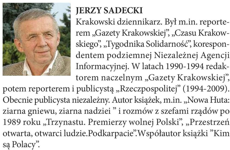 W latach 1990-1994 redaktorem naczelnym Gazety Krakowskiej, potem reporterem i publicystą Rzeczpospolitej (1994-2009).