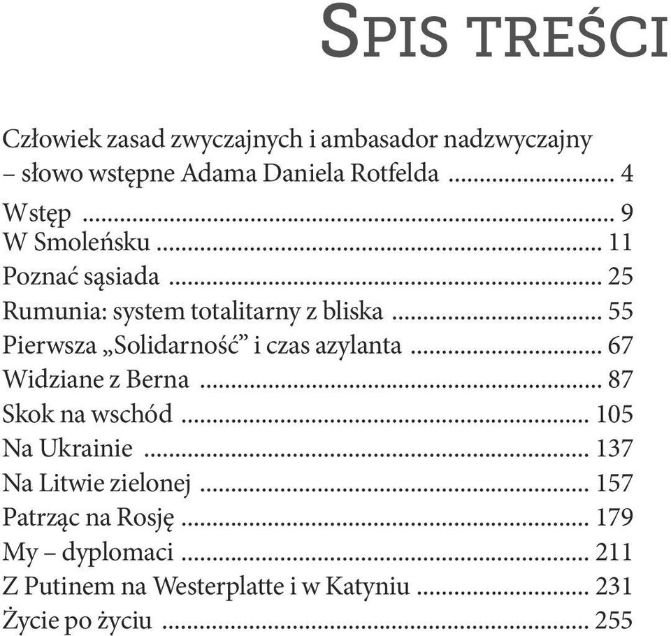 .. 55 Pierwsza Solidarność i czas azylanta... 67 Widziane z Berna... 87 Skok na wschód... 105 Na Ukrainie.