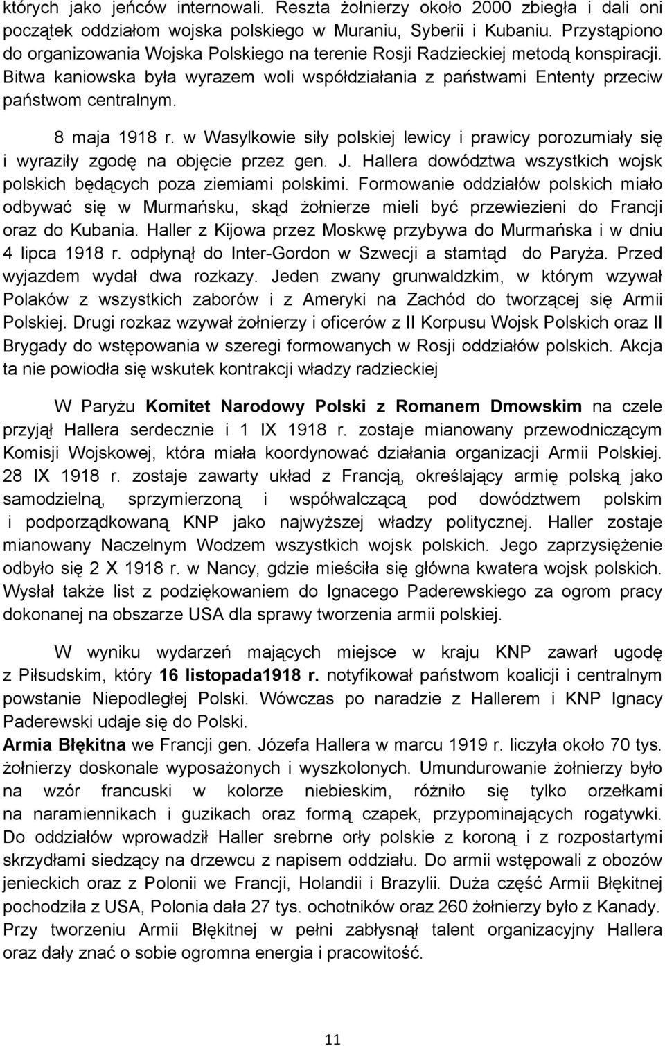 8 maja 1918 r. w Wasylkowie siły polskiej lewicy i prawicy porozumiały się i wyraziły zgodę na objęcie przez gen. J. Hallera dowództwa wszystkich wojsk polskich będących poza ziemiami polskimi.