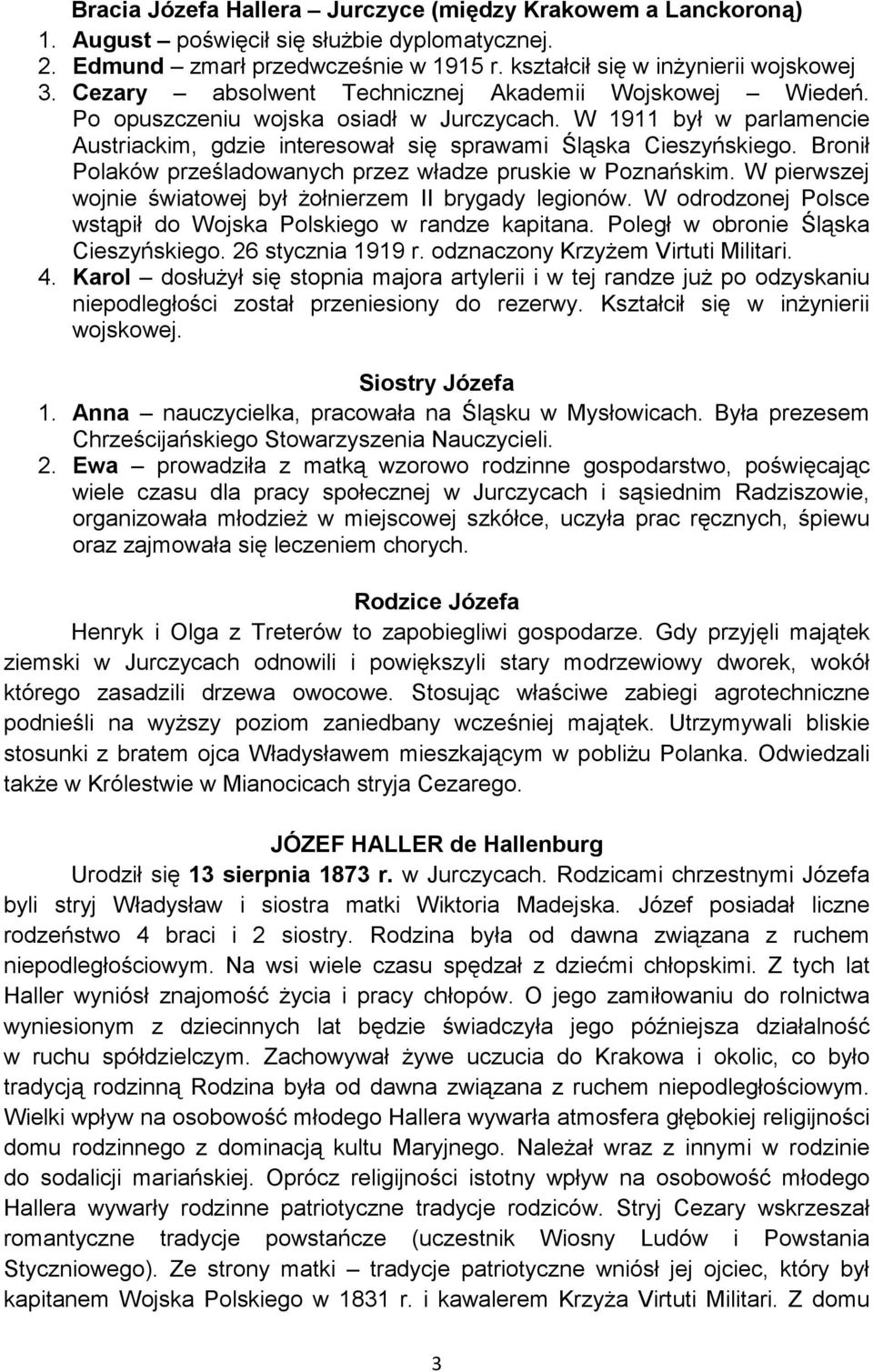 Bronił Polaków prześladowanych przez władze pruskie w Poznańskim. W pierwszej wojnie światowej był Ŝołnierzem II brygady legionów. W odrodzonej Polsce wstąpił do Wojska Polskiego w randze kapitana.