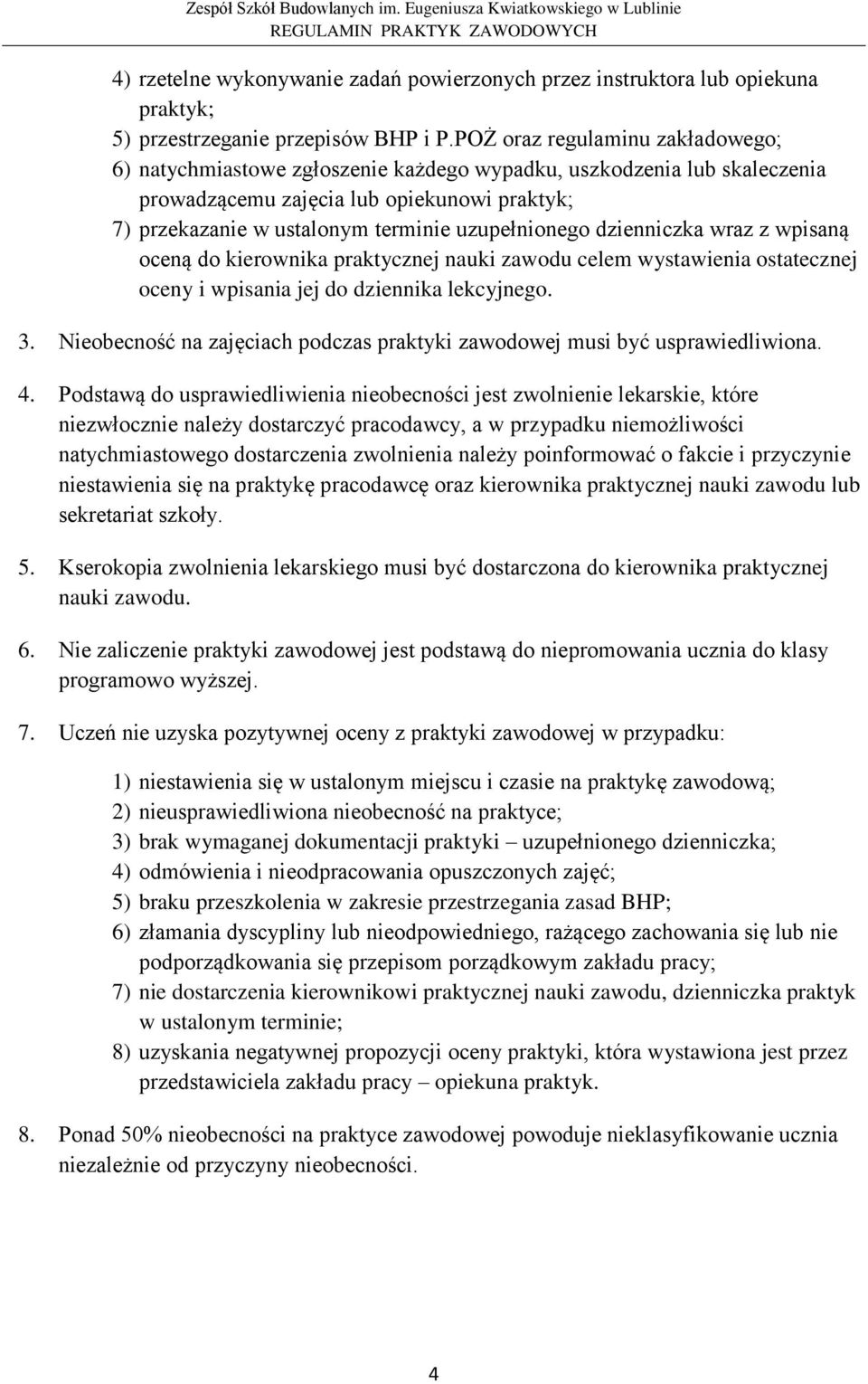 uzupełnionego dzienniczka wraz z wpisaną oceną do kierownika praktycznej nauki zawodu celem wystawienia ostatecznej oceny i wpisania jej do dziennika lekcyjnego. 3.